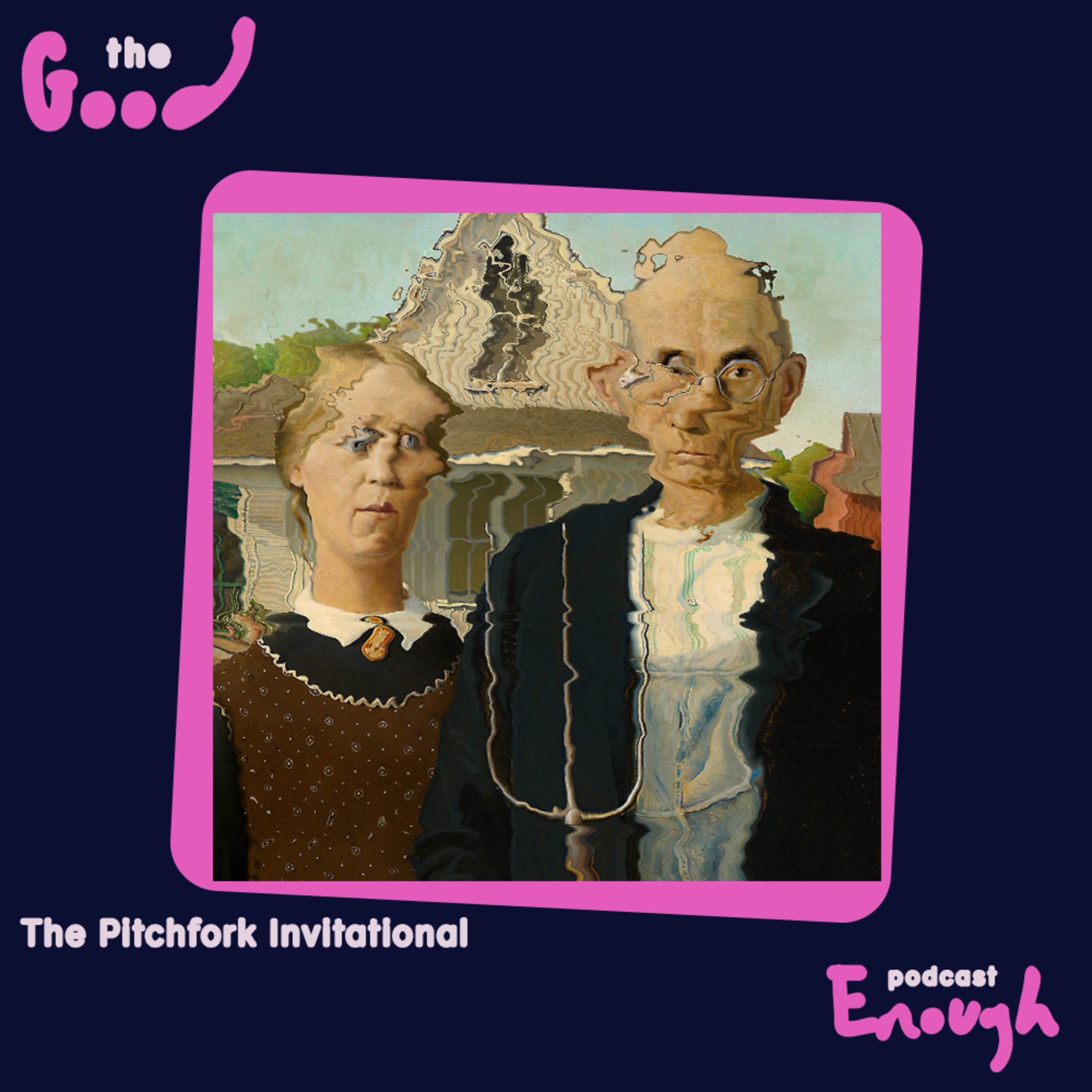 EP #13 - The Pitchfork Invitational - Good Enough Podcast episode artwork