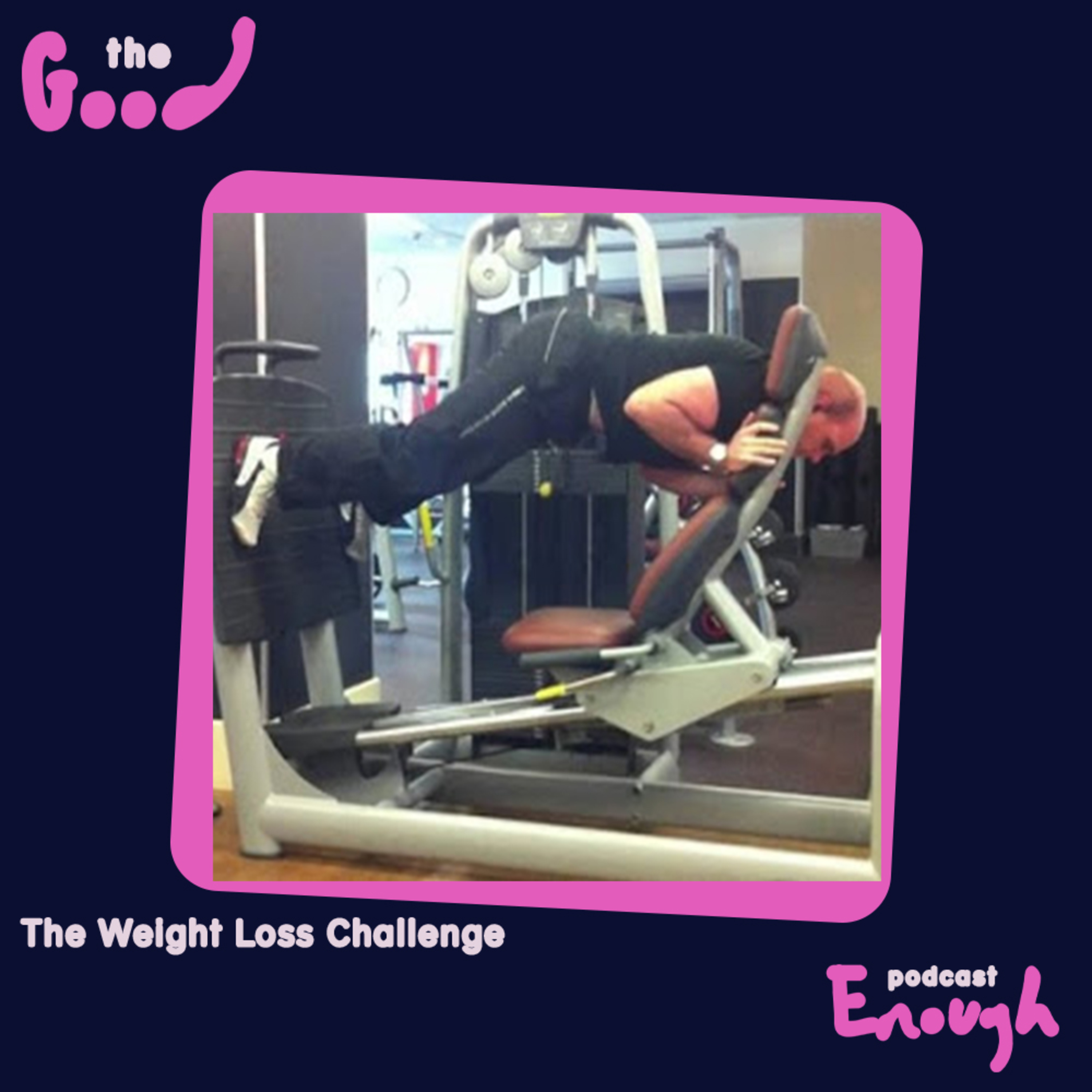EP #15 - The Weight Loss Challenge - Good Enough Podcast episode artwork