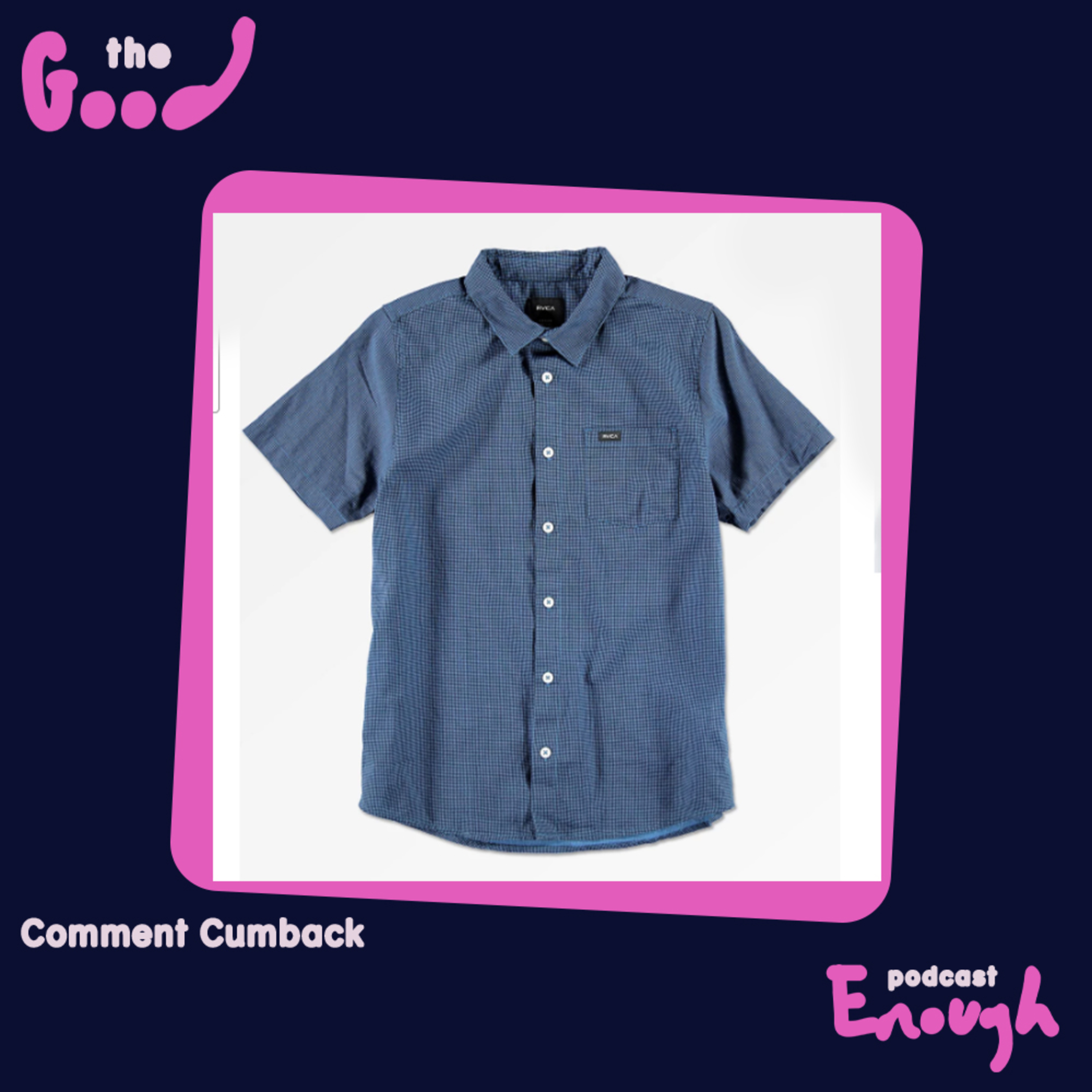EP #23 - Comment Cumback - Good Enough Podcast episode artwork