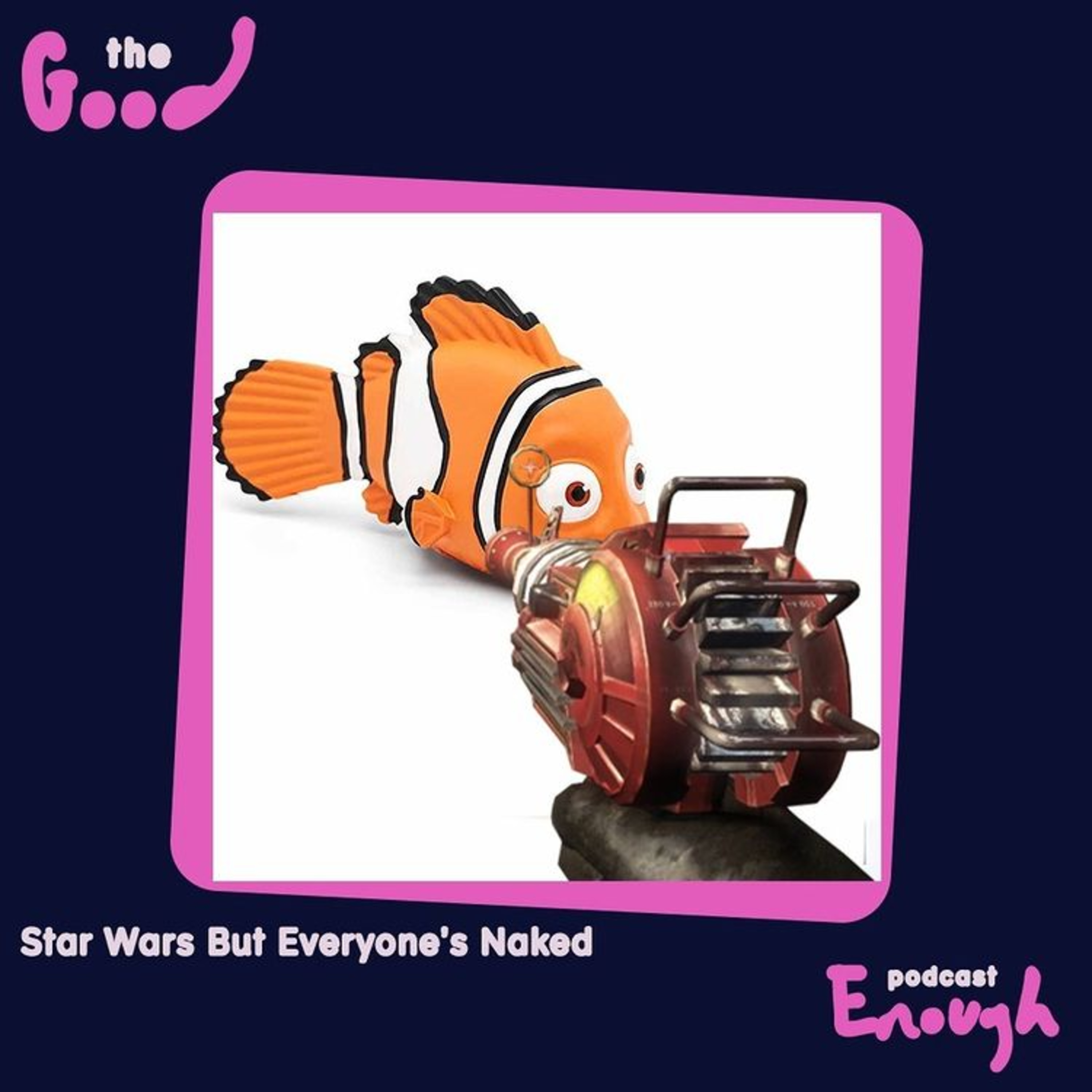 EP #24 - Star Wars But Everybody's Naked - Good Enough Podcast episode artwork
