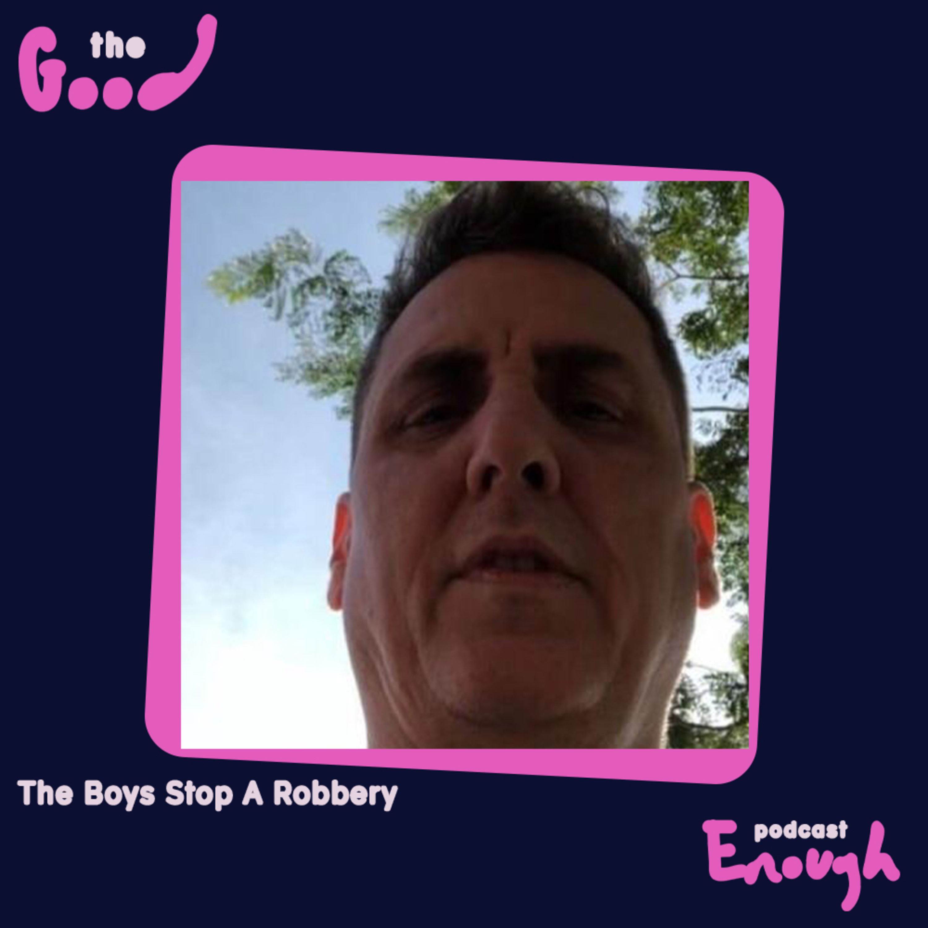 EP #27 - The Boys Stop A Robbery - Good Enough Podcast episode artwork