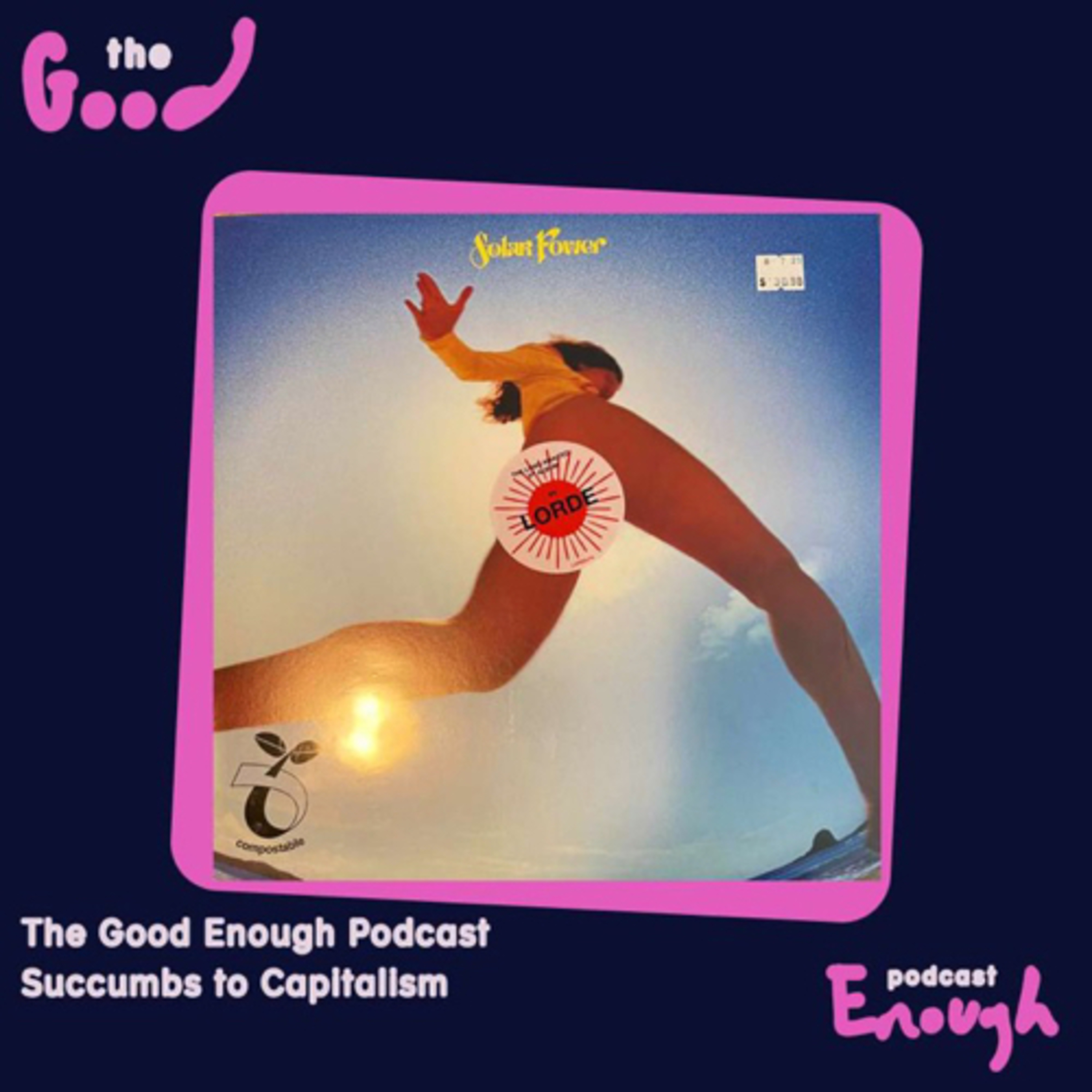EP #30 - The Good Enough Podcast Succumbs to Capitalism - Good Enough Podcast episode artwork