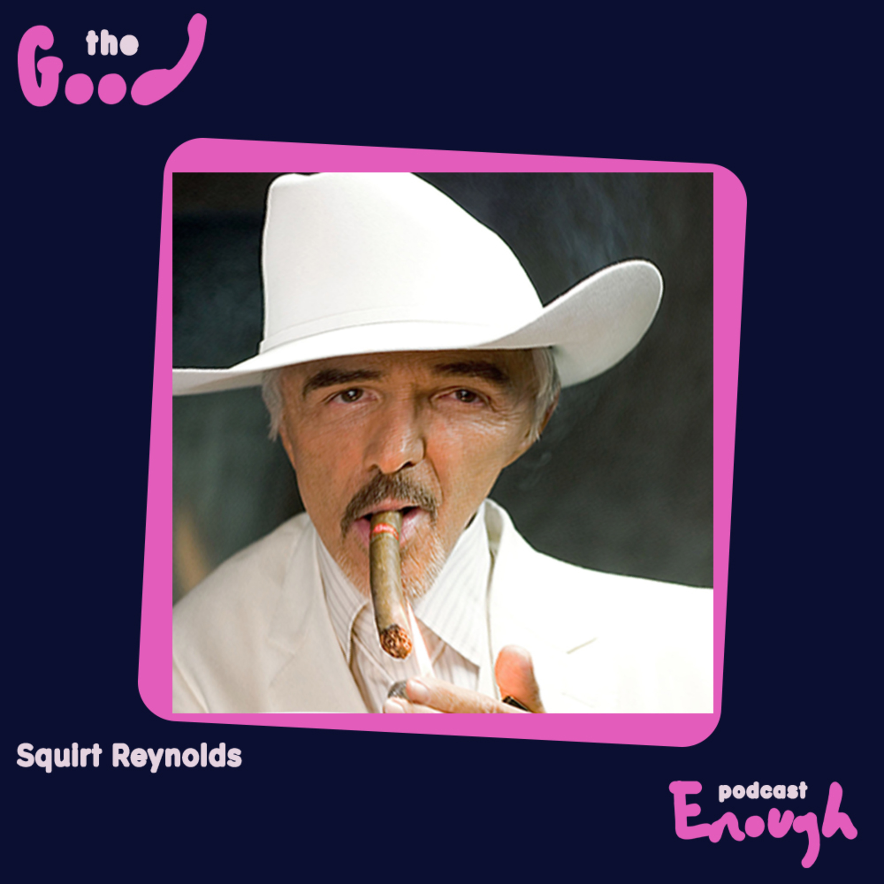 EP #33 - Squirt Reynolds - Good Enough Podcast episode artwork