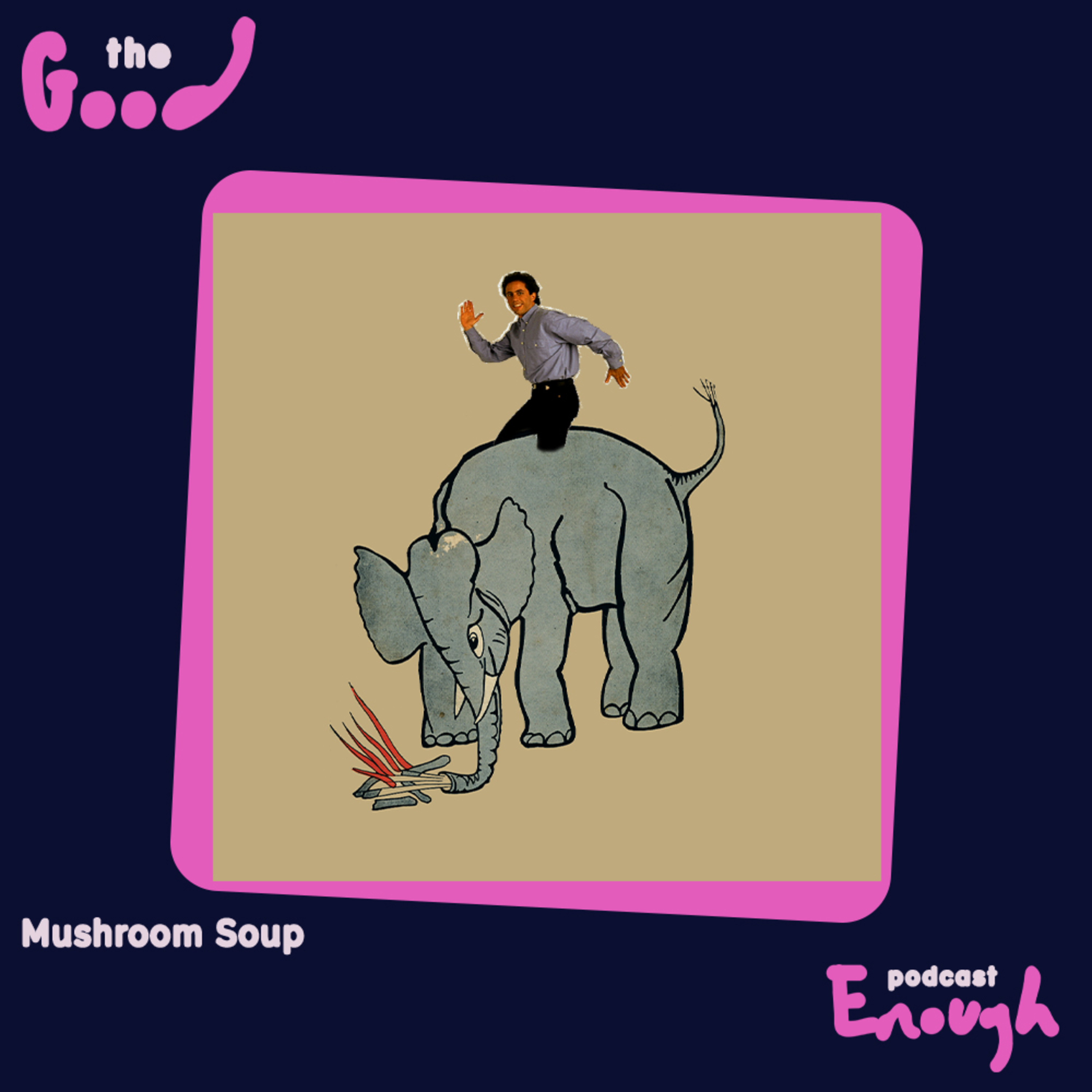 EP #34 - Mushroom Soup - Good Enough Podcast episode artwork