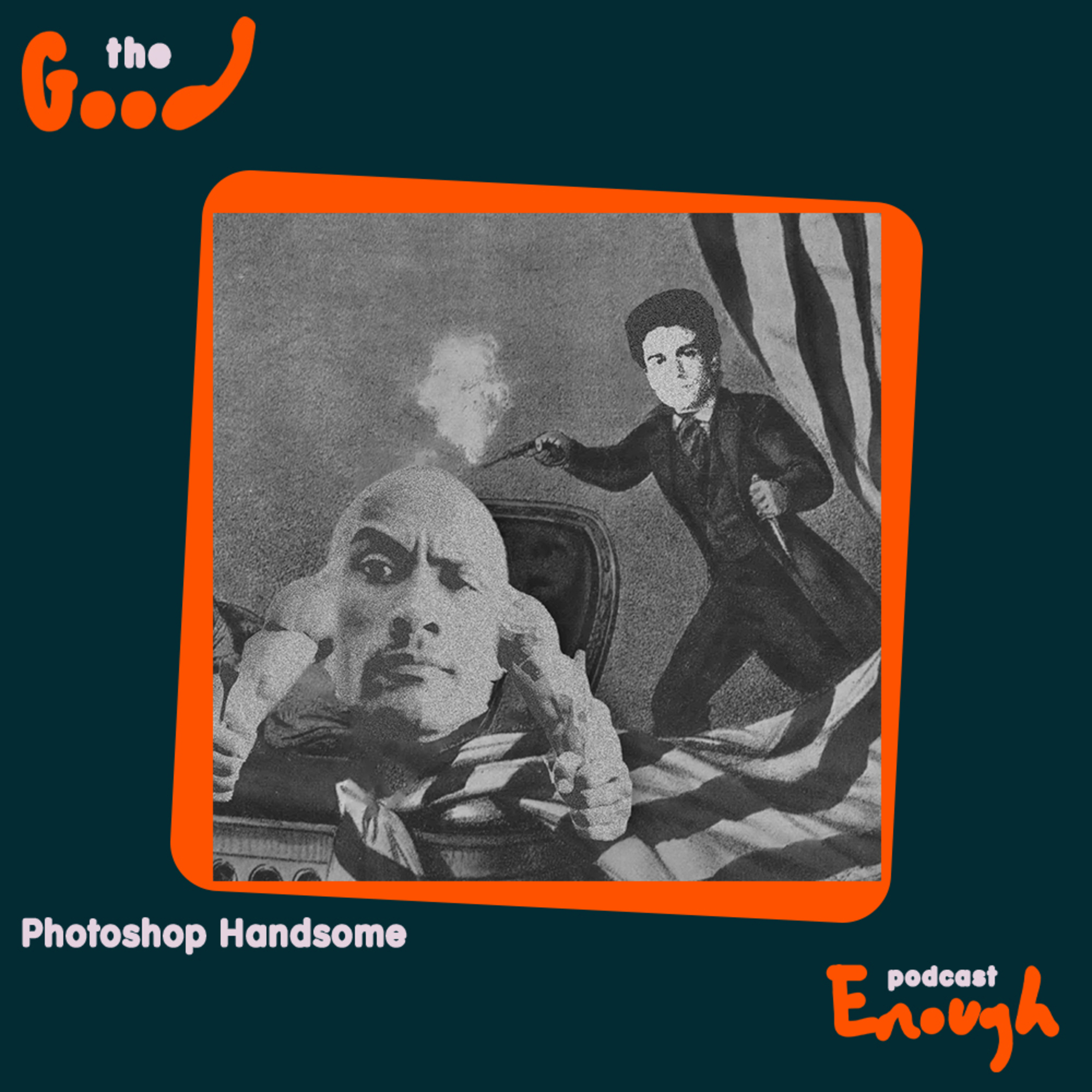 EP #52 - Photoshop Handsome - Good Enough Podcast episode artwork