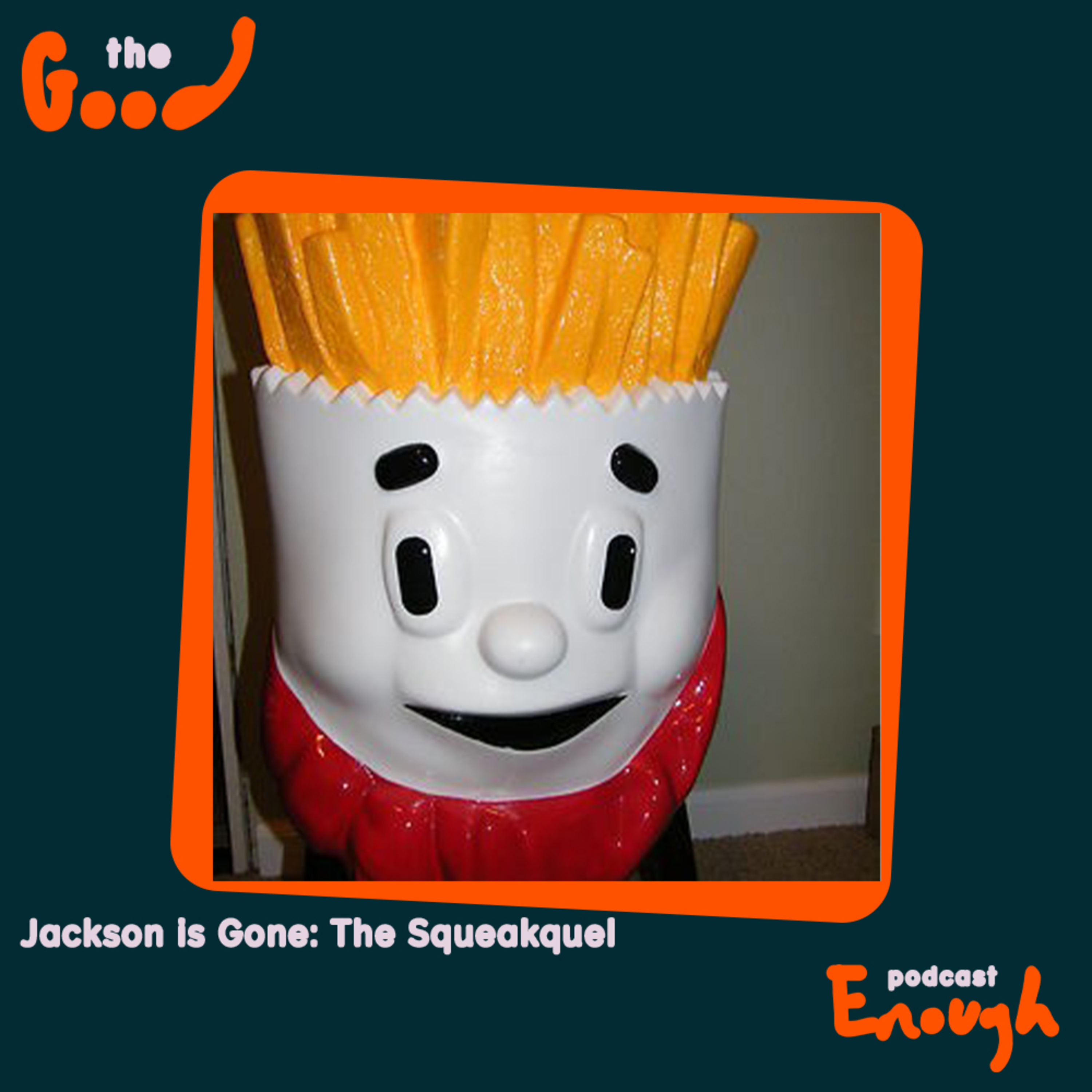 EP #57 - Jackson Is Gone: The Squeakquel - Good Enough Podcast episode artwork