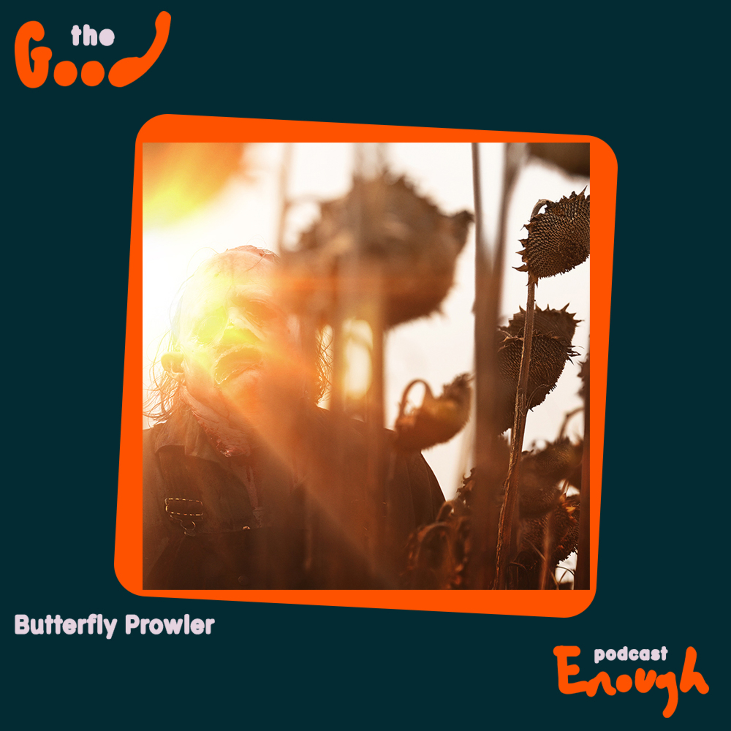 EP #58 - Butterfly Prowler - Good Enough Podcast episode artwork