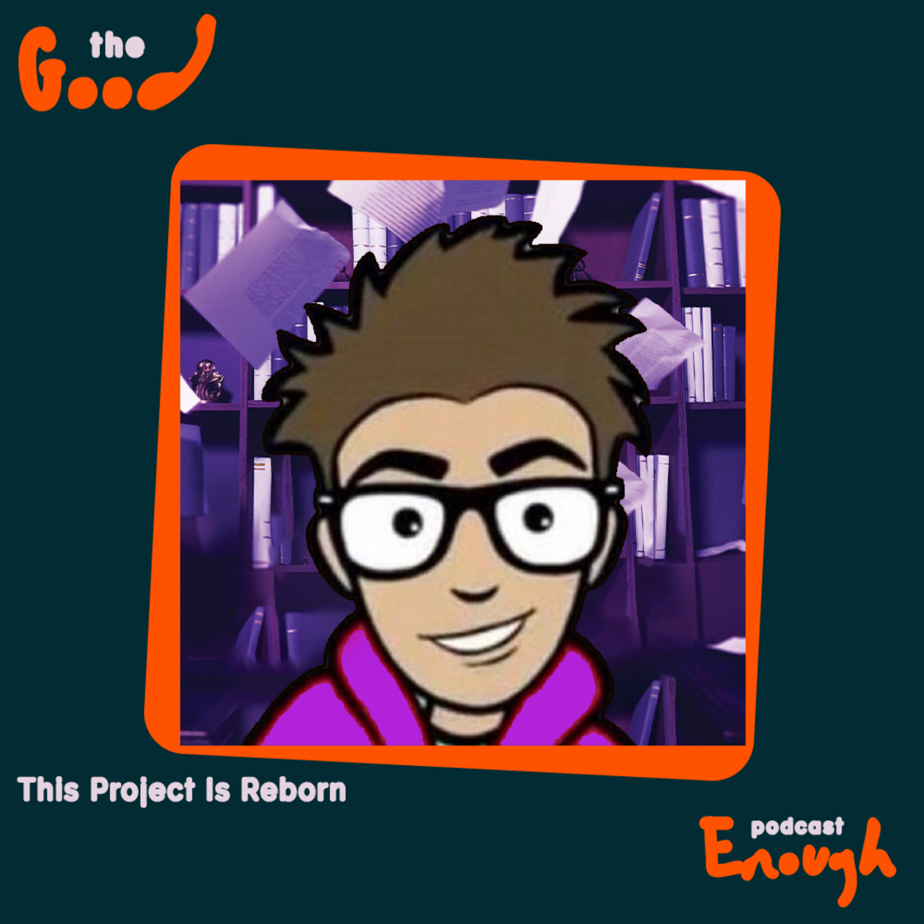 EP #69 - This Project Is Reborn - Good Enough Podcast episode artwork