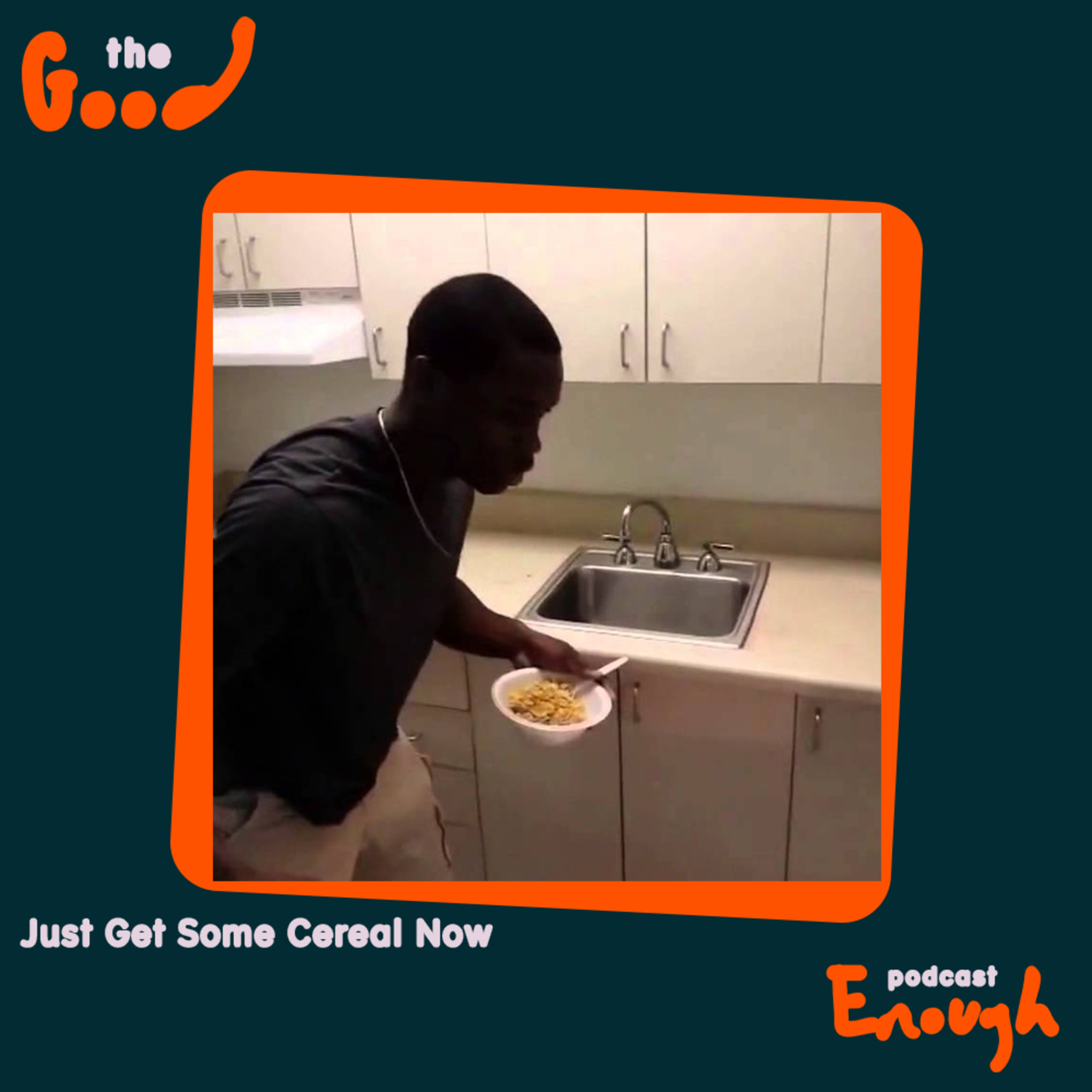 EP #70 - Just Get Some Cereal Now - Good Enough Podcast episode artwork