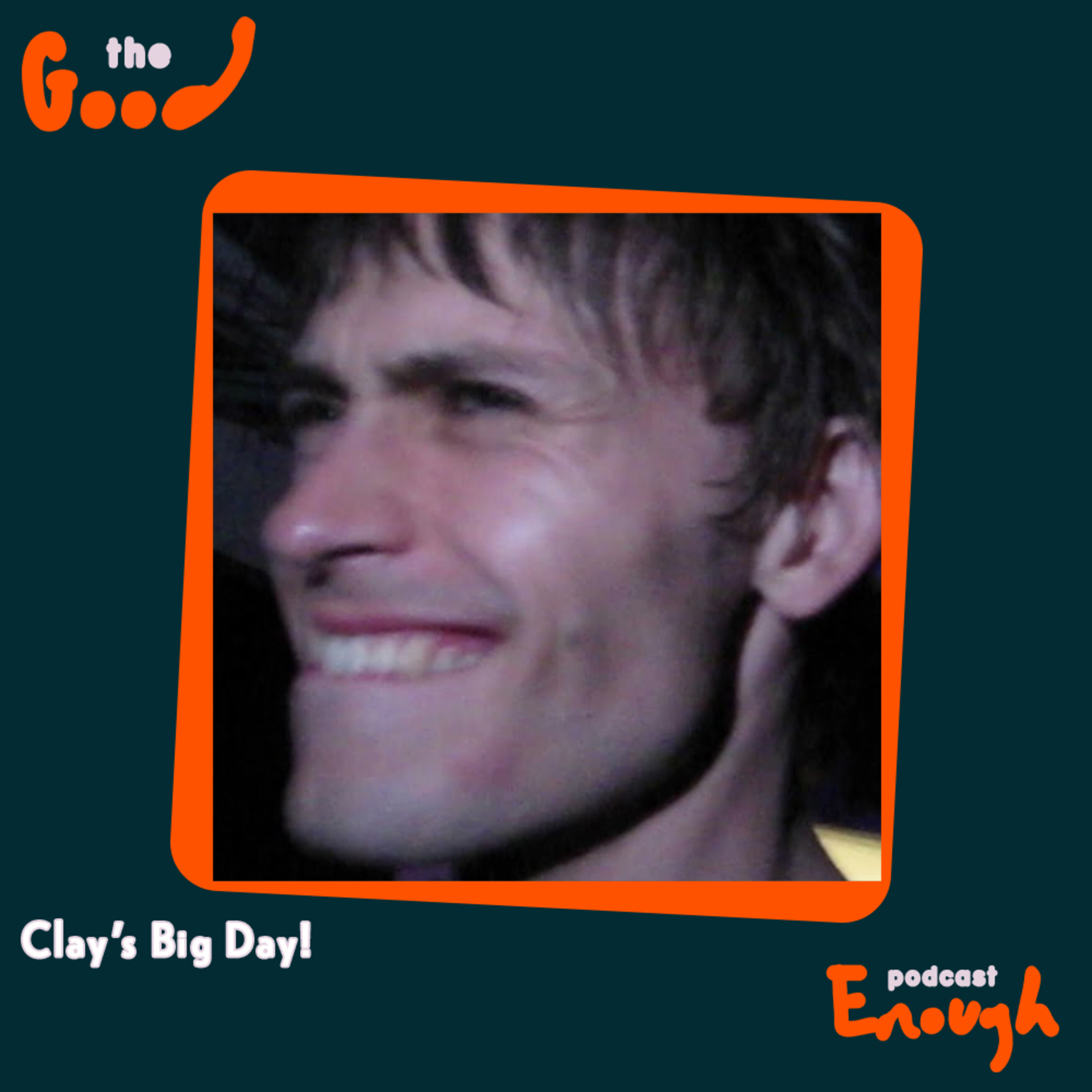 EP #88 - Clay's Big Day! - Good Enough Podcast episode artwork