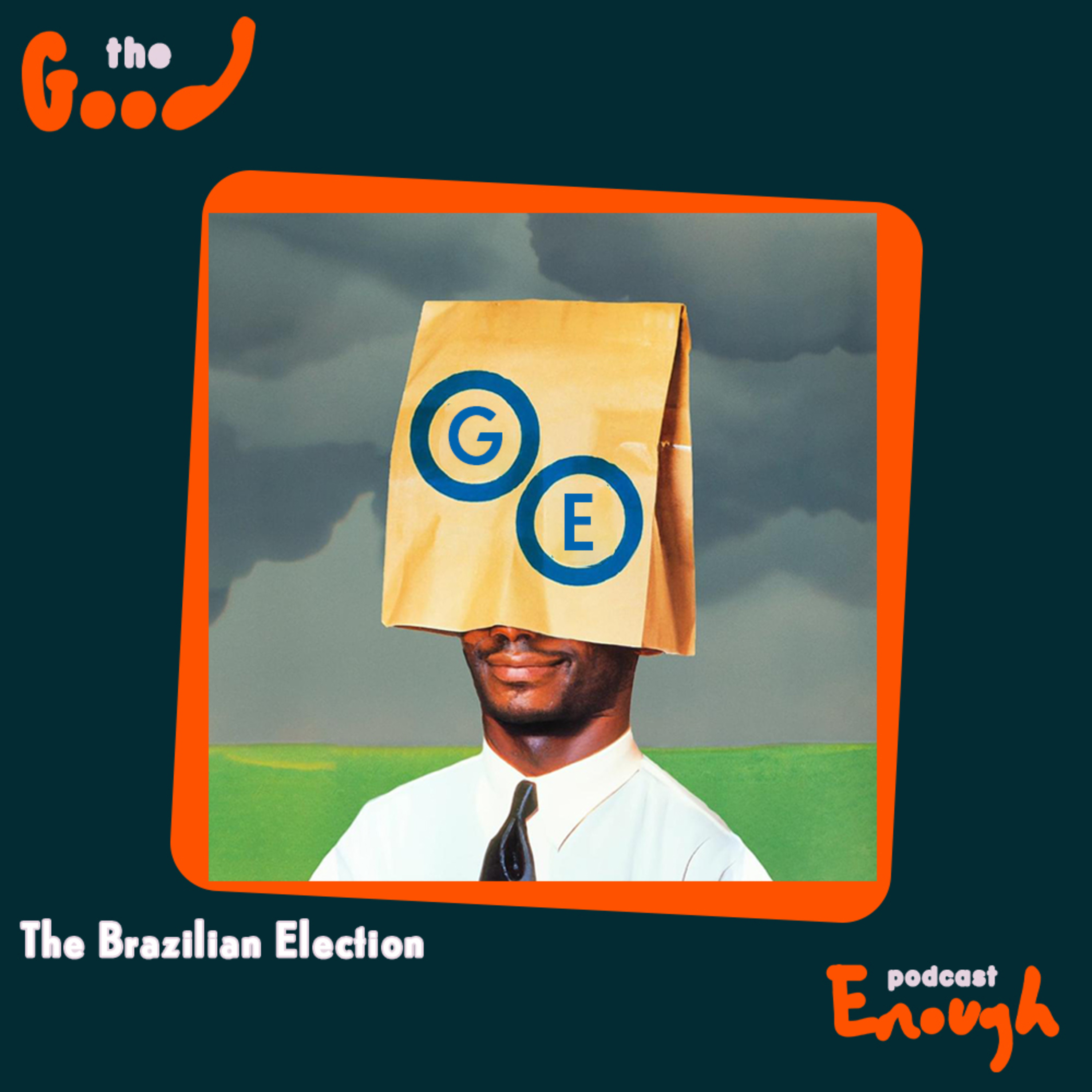 EP #91 - The Brazilian Election - Good Enough Podcast episode artwork