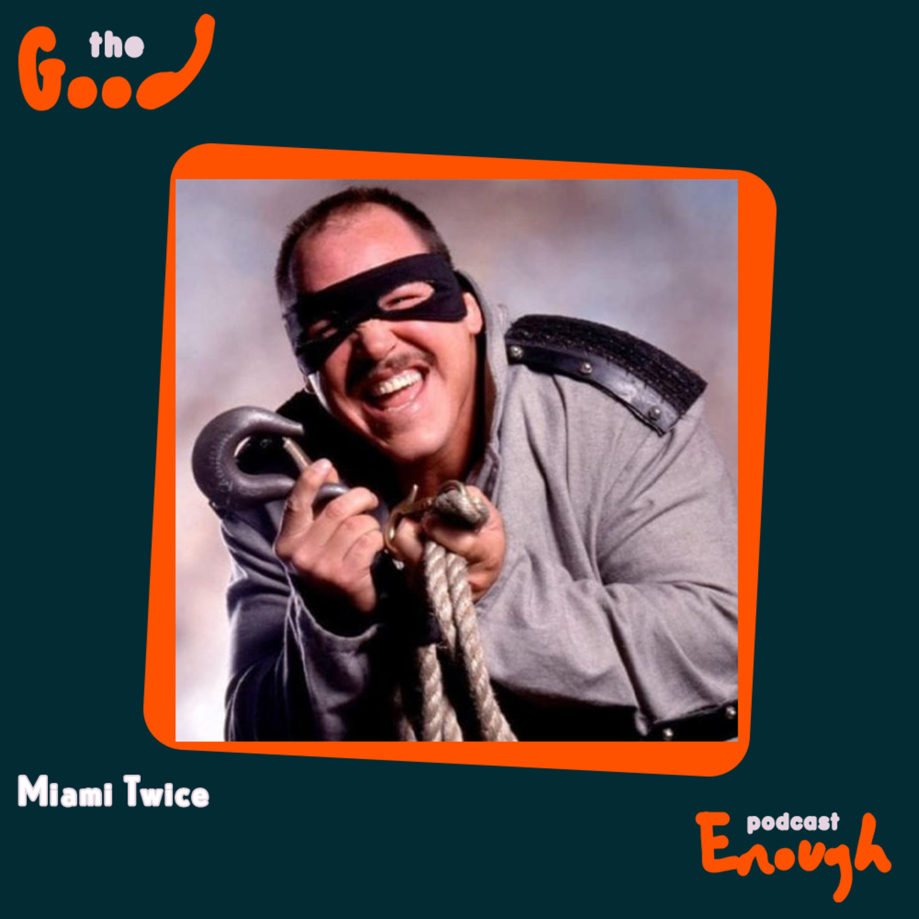 EP #97 - Miami Twice - Good Enough Podcast episode artwork