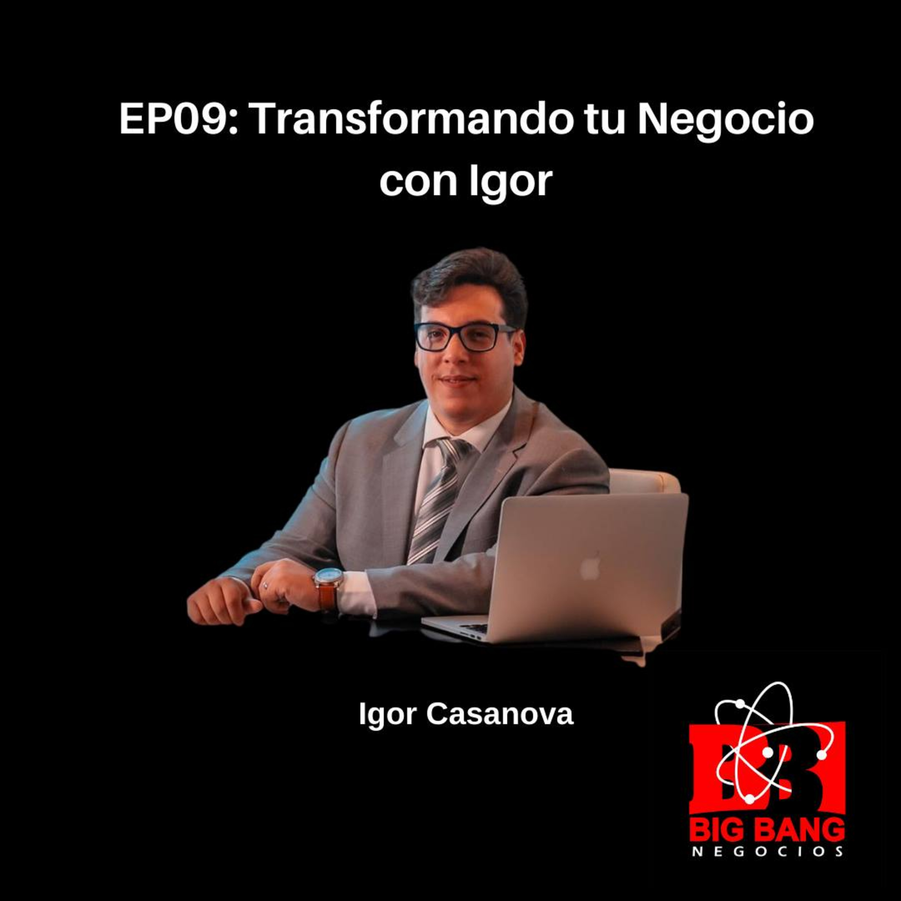 EP09: Transformando tu Negocio con Igor