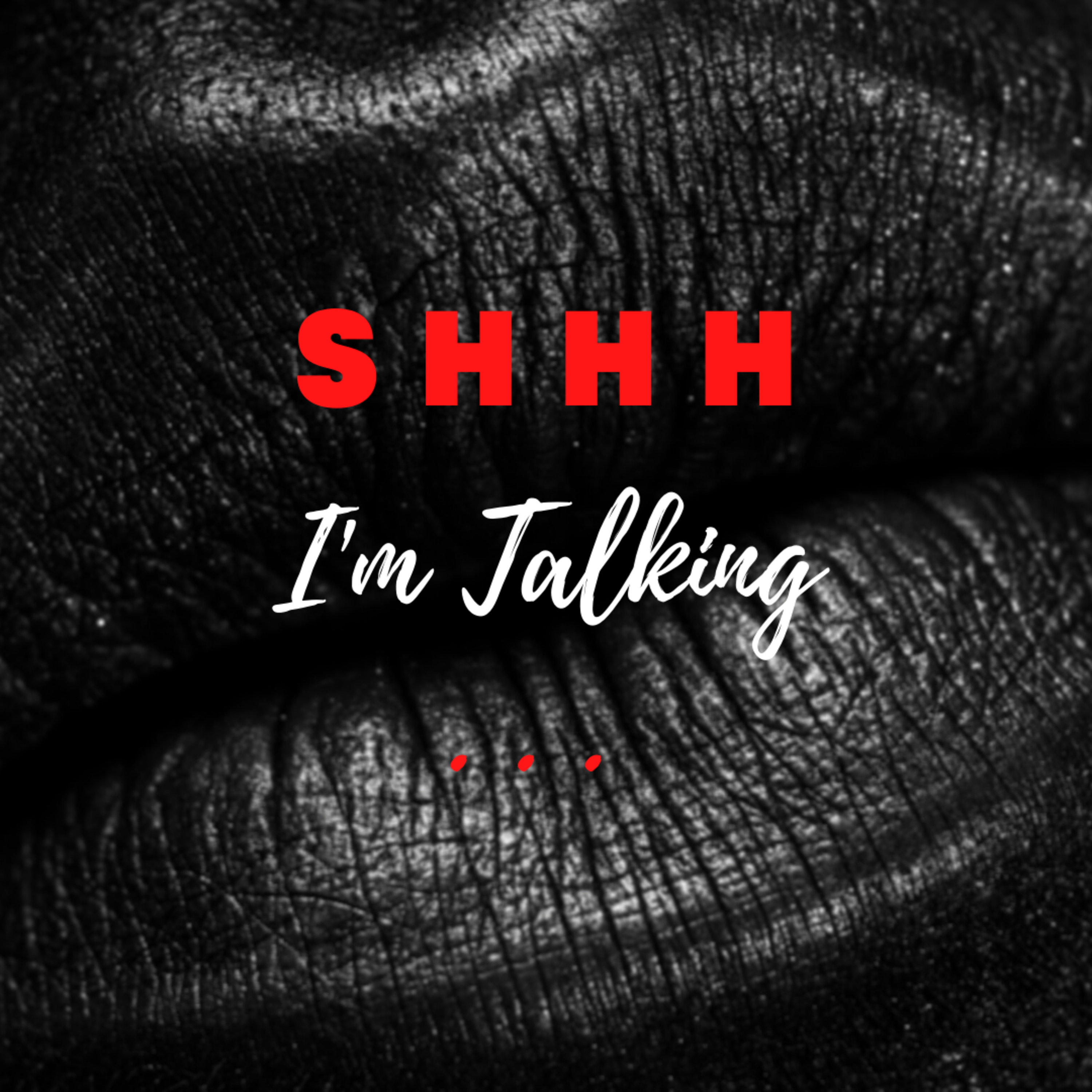Shhh, I\'m Talking . . .
