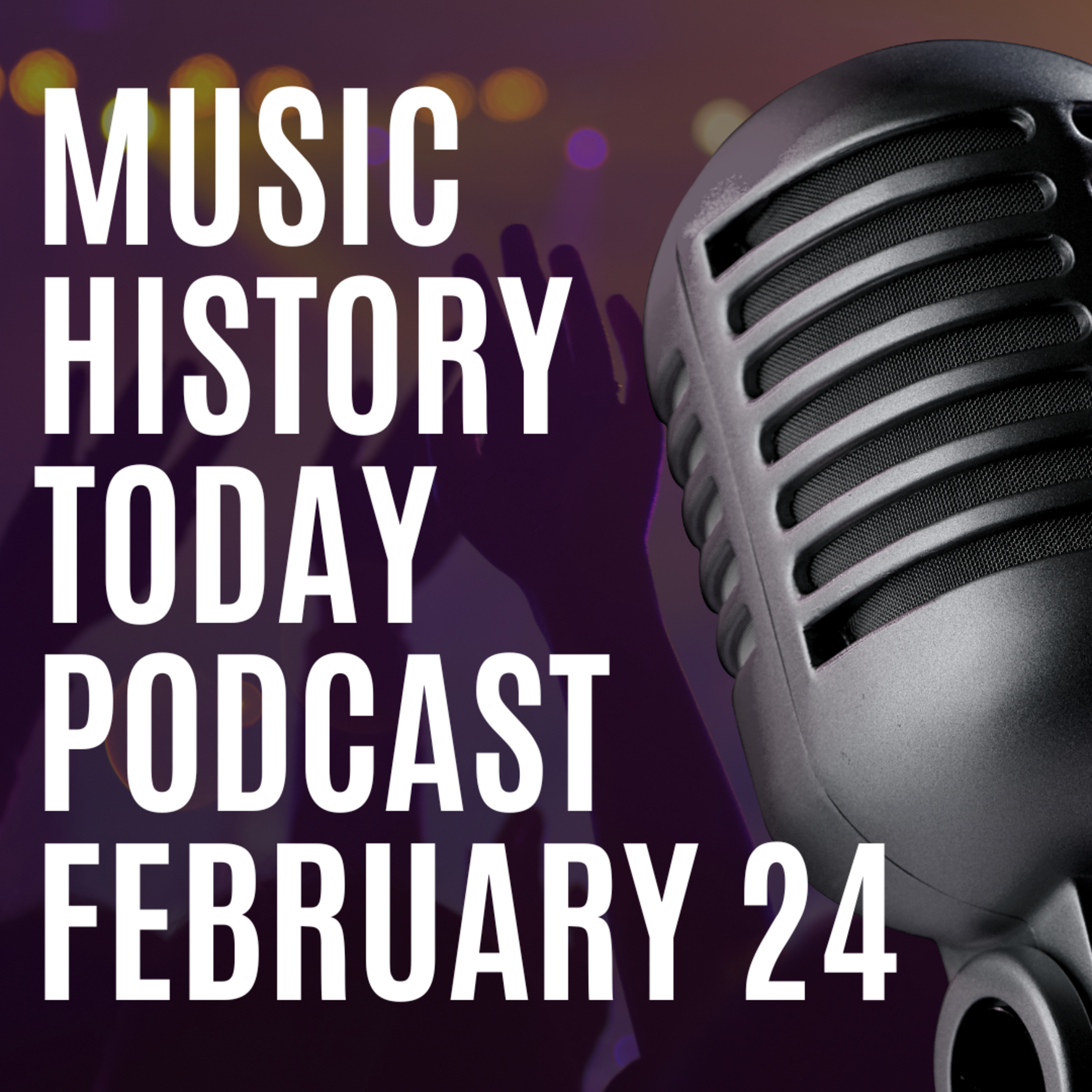 music-history-today-podcast-february-24-what-happened-on-february-24