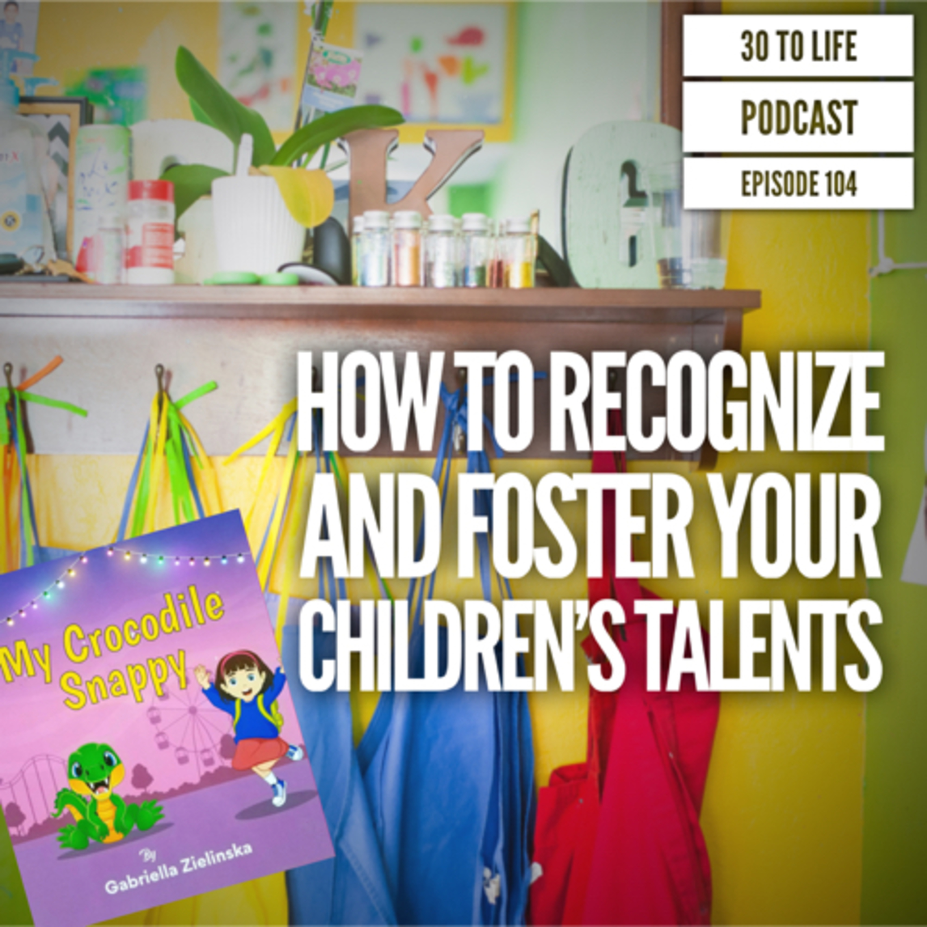104: How to Recognize and Foster Your Children’s Talents with Gabriella Zielinska episode artwork