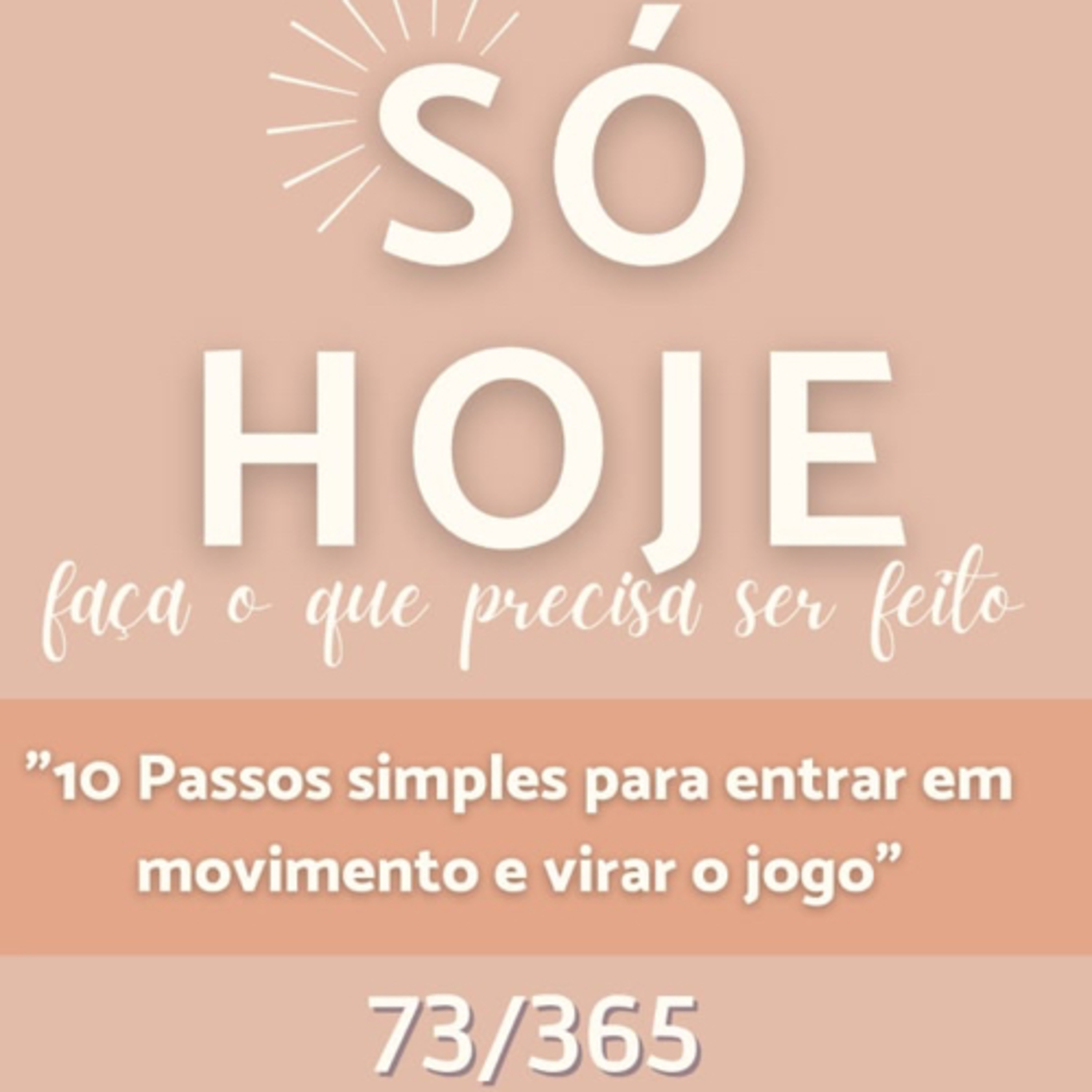 “SÓ HOJE” Faça o que precisa ser feito