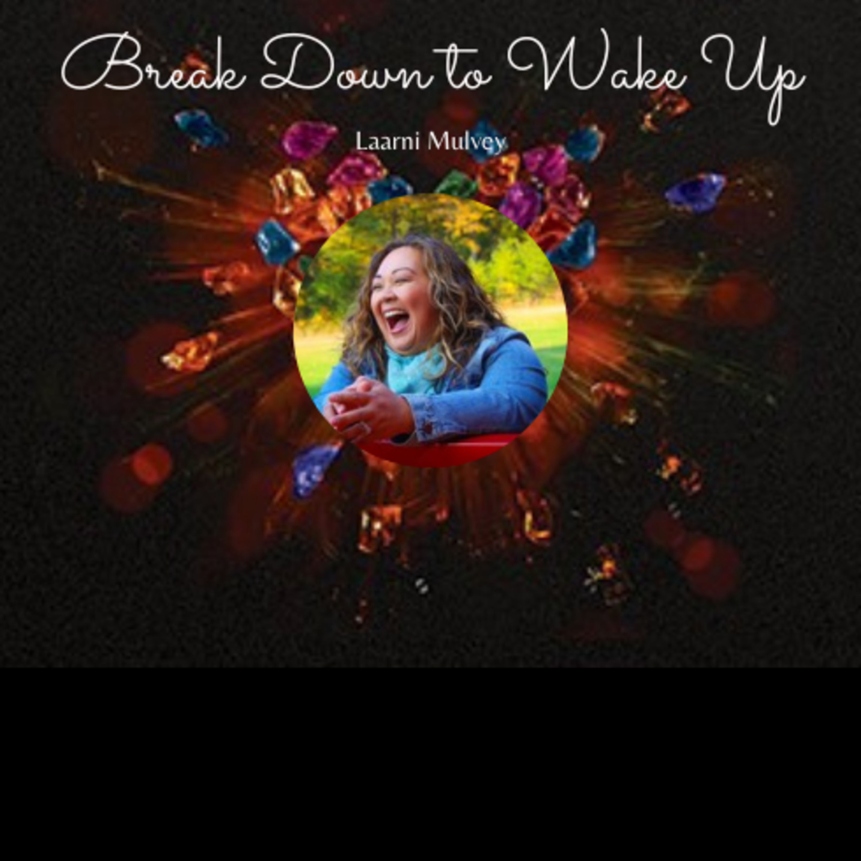 Break Down to Wake Up