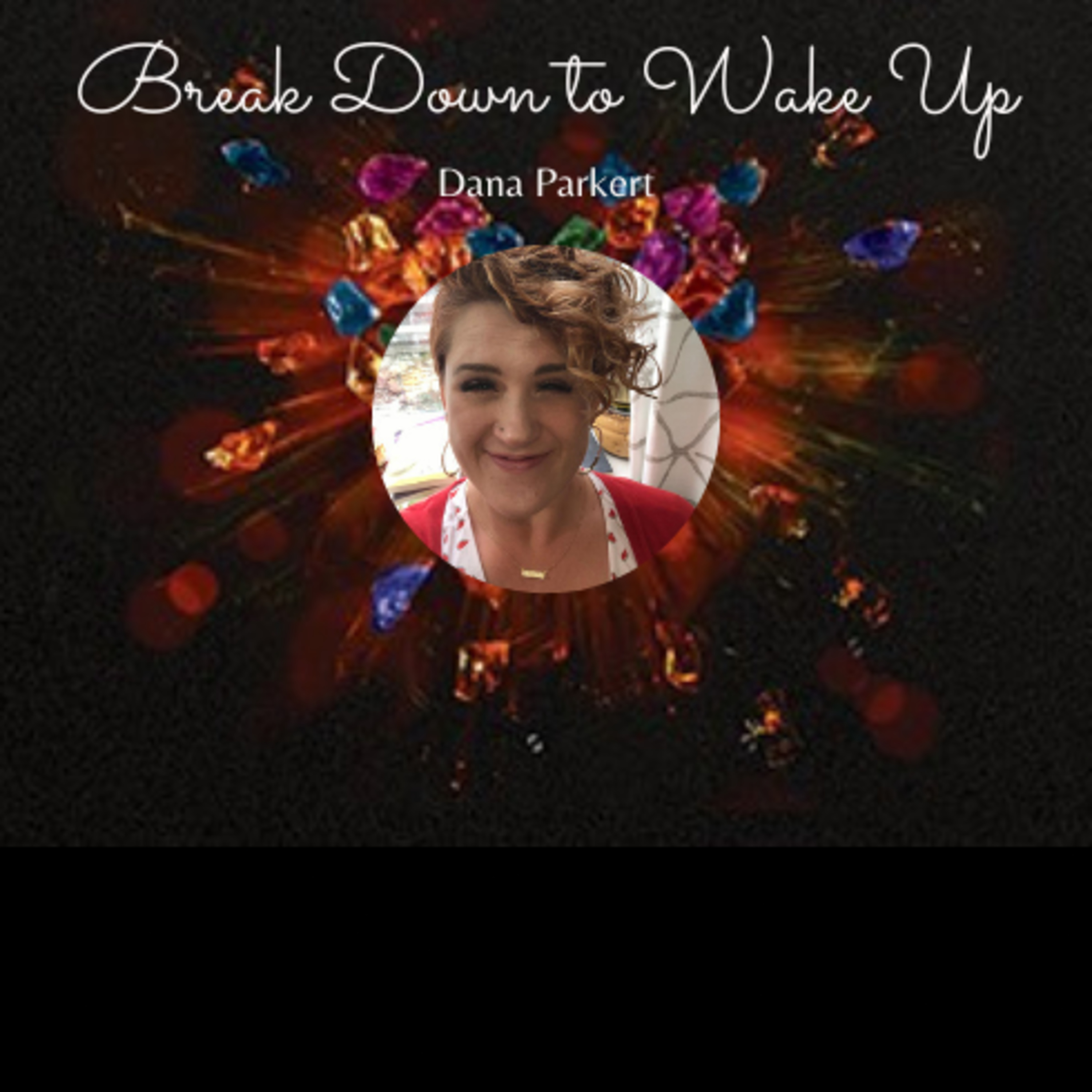 Break Down to Wake Up