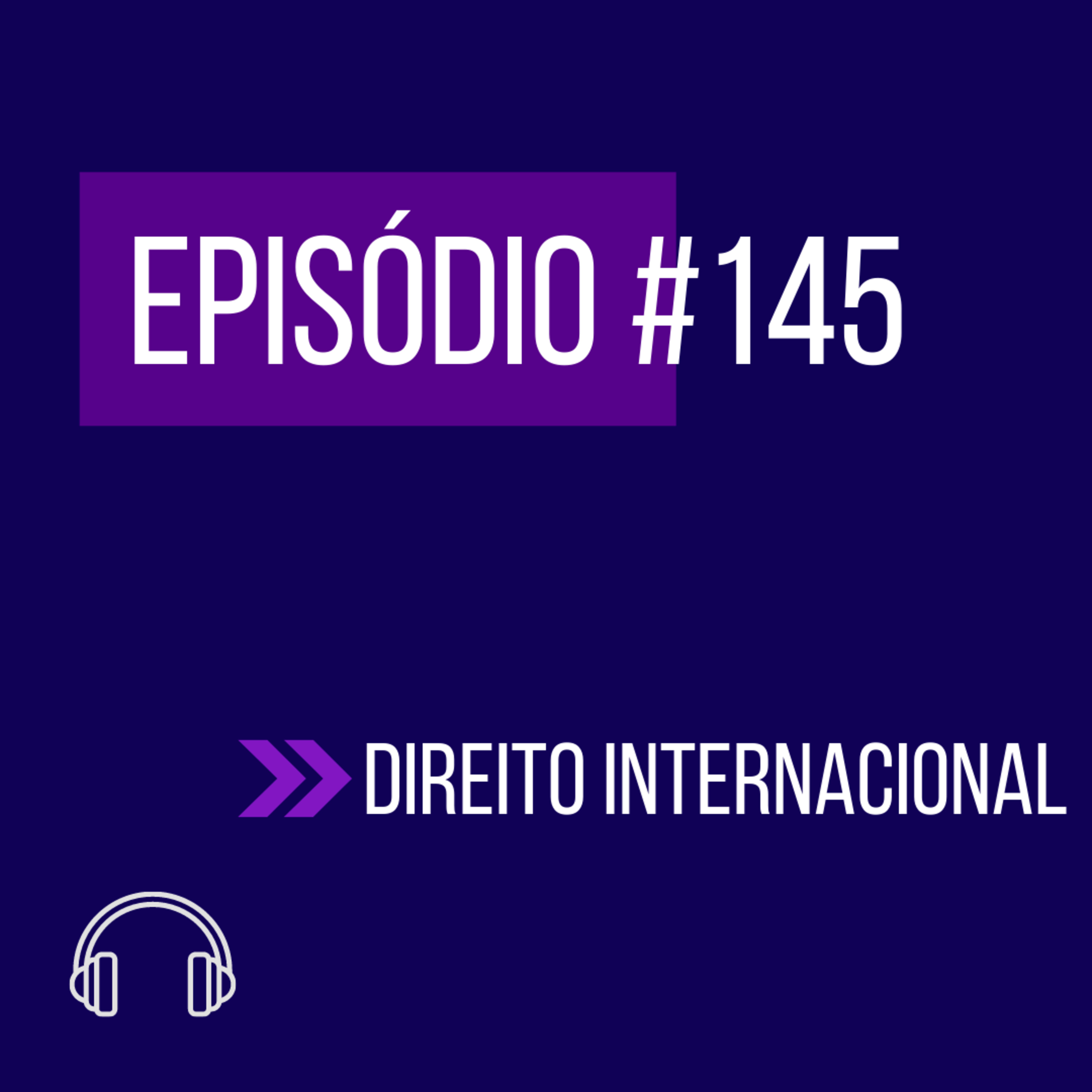 #145 - DIREITO INTERNACIONAL (VI UNIFICADO) episode artwork