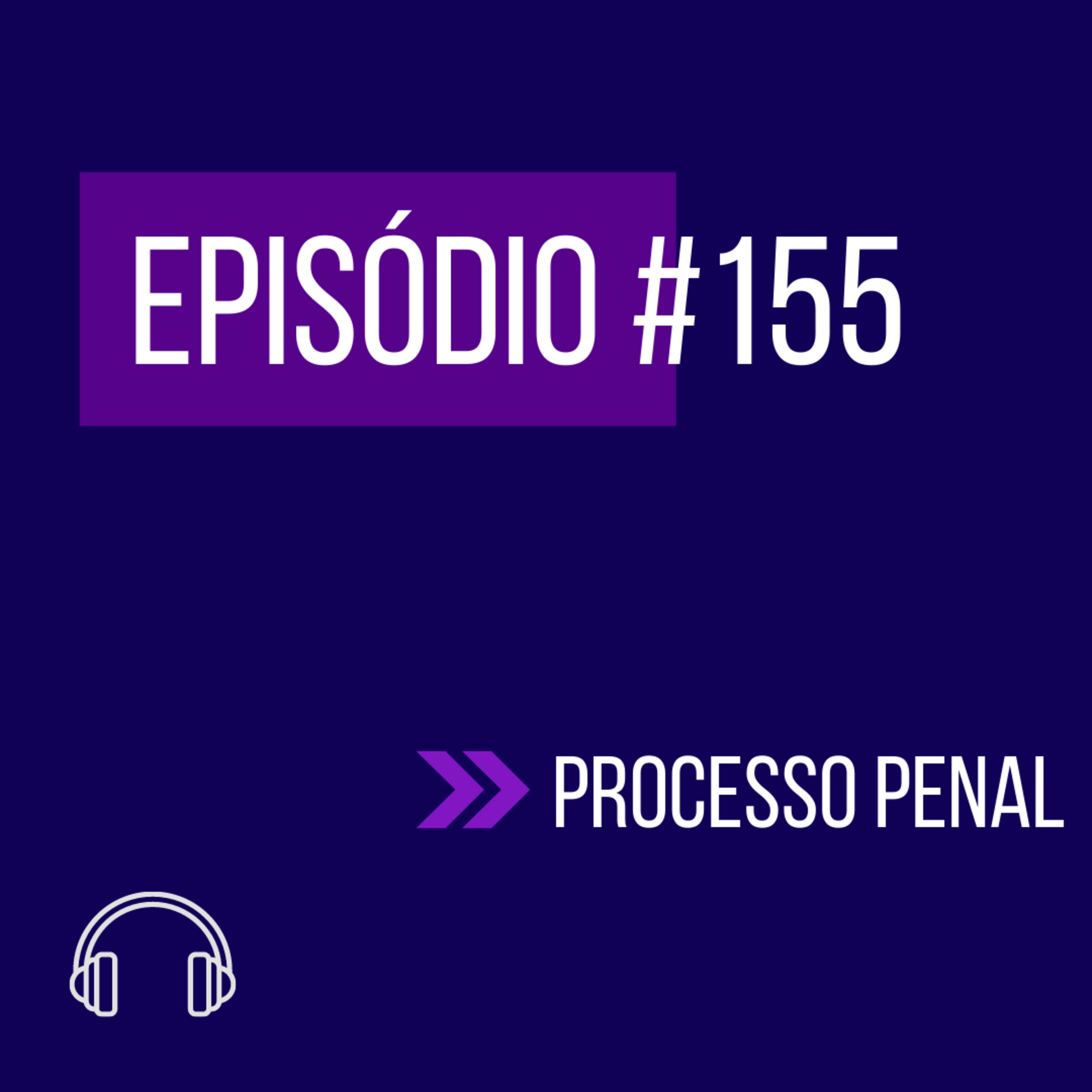 #155 - PROCESSO PENAL (VI UNIFICADO - REAPLICAÇÃO) episode artwork