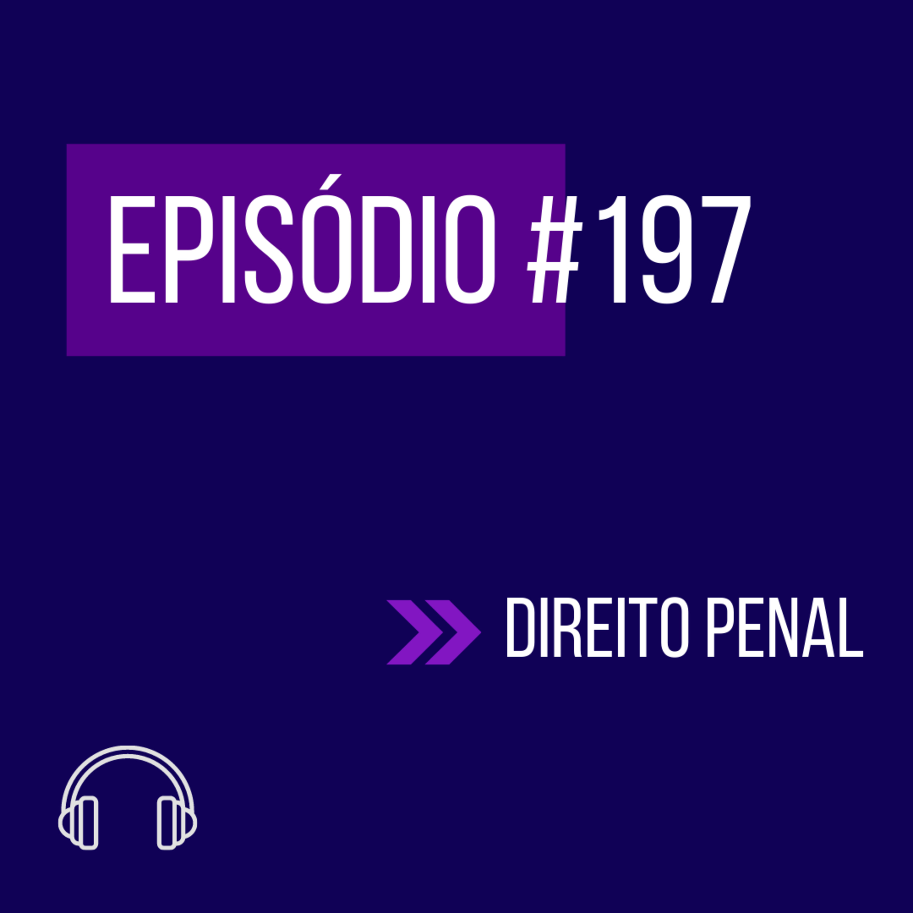#197 - DIREITO PENAL (IX UNIFICADO) episode artwork