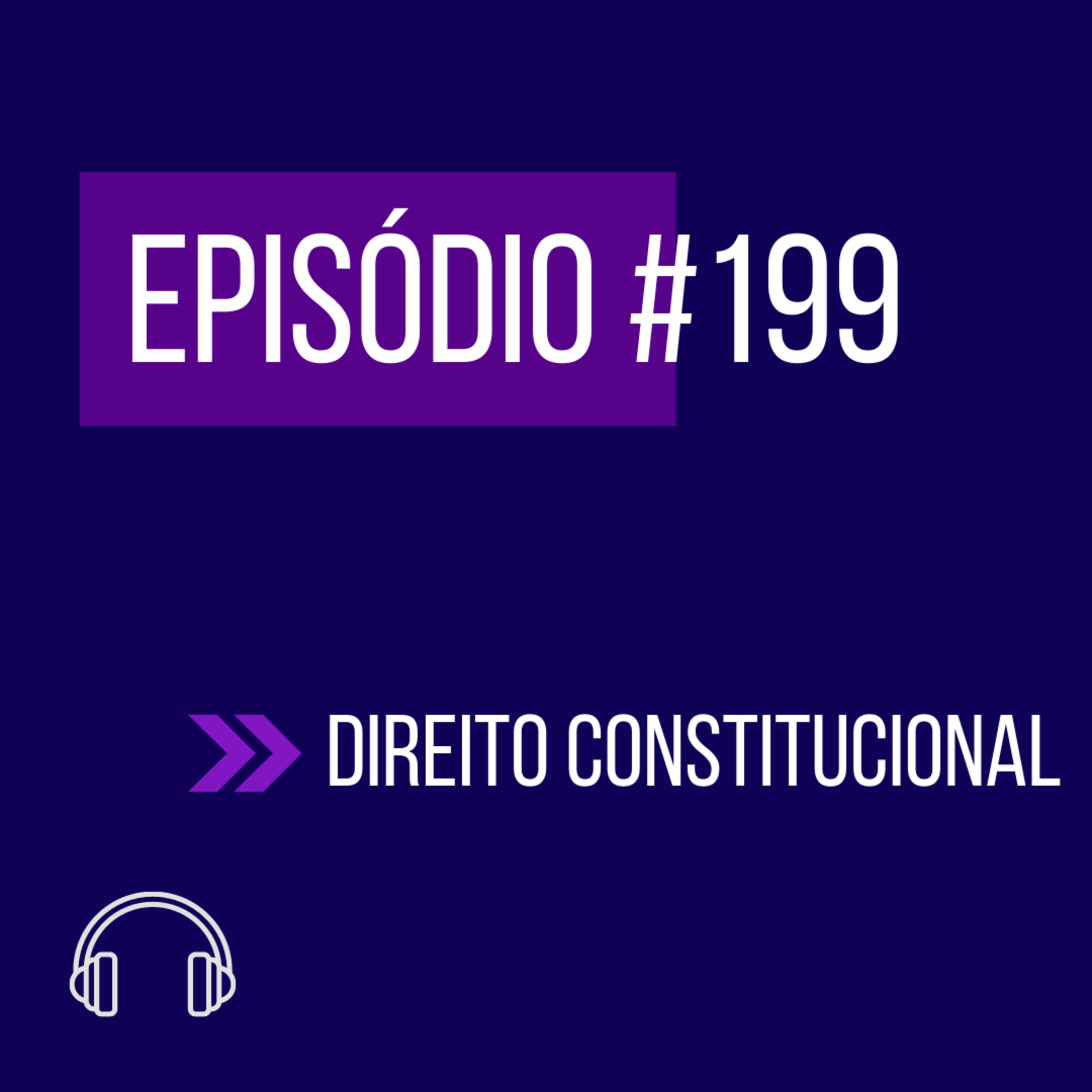#199 - DIREITO CONSTITUCIONAL (IX UNIFICADO) episode artwork