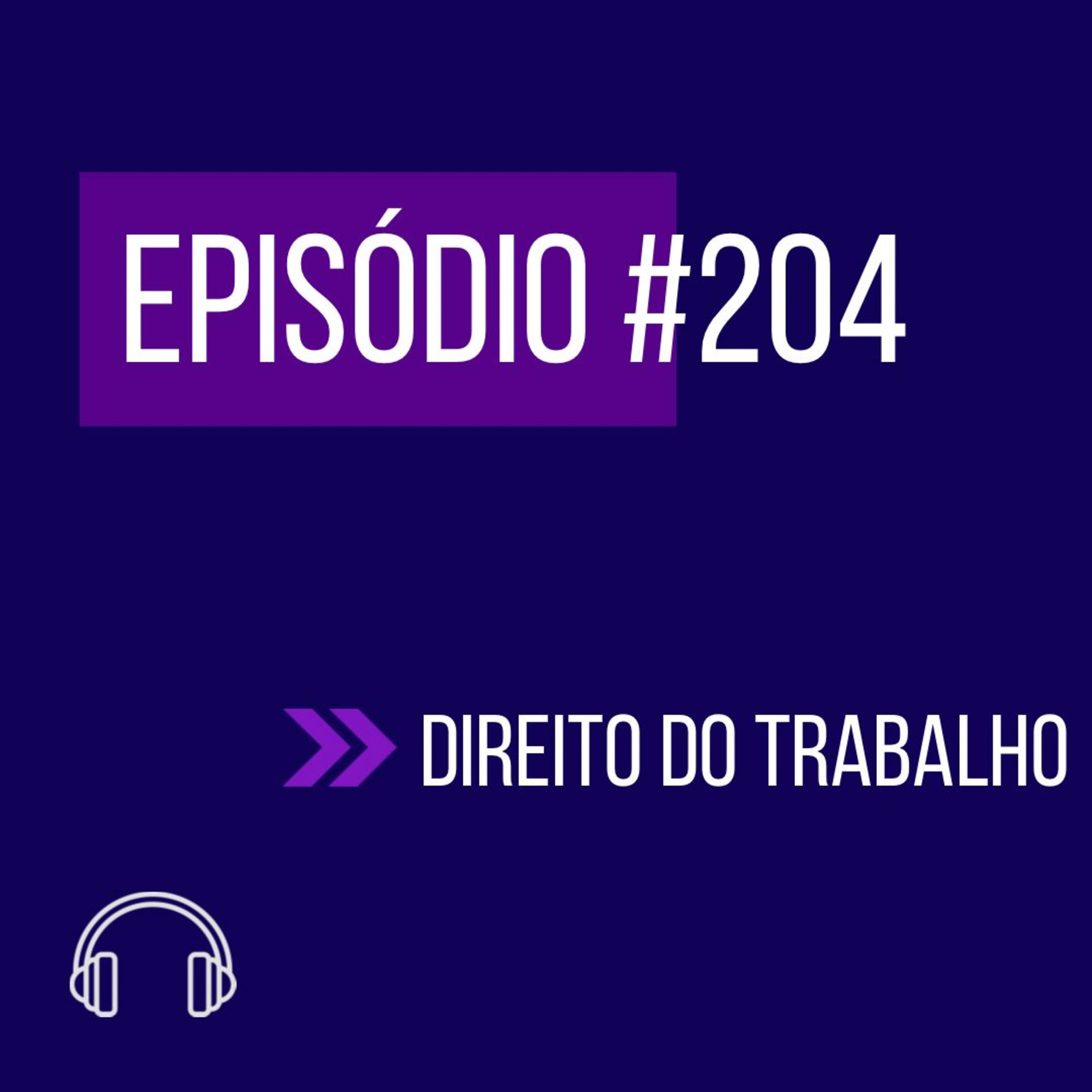 #204 - DIREITO DO TRABALHO (IX UNIFICADO) episode artwork
