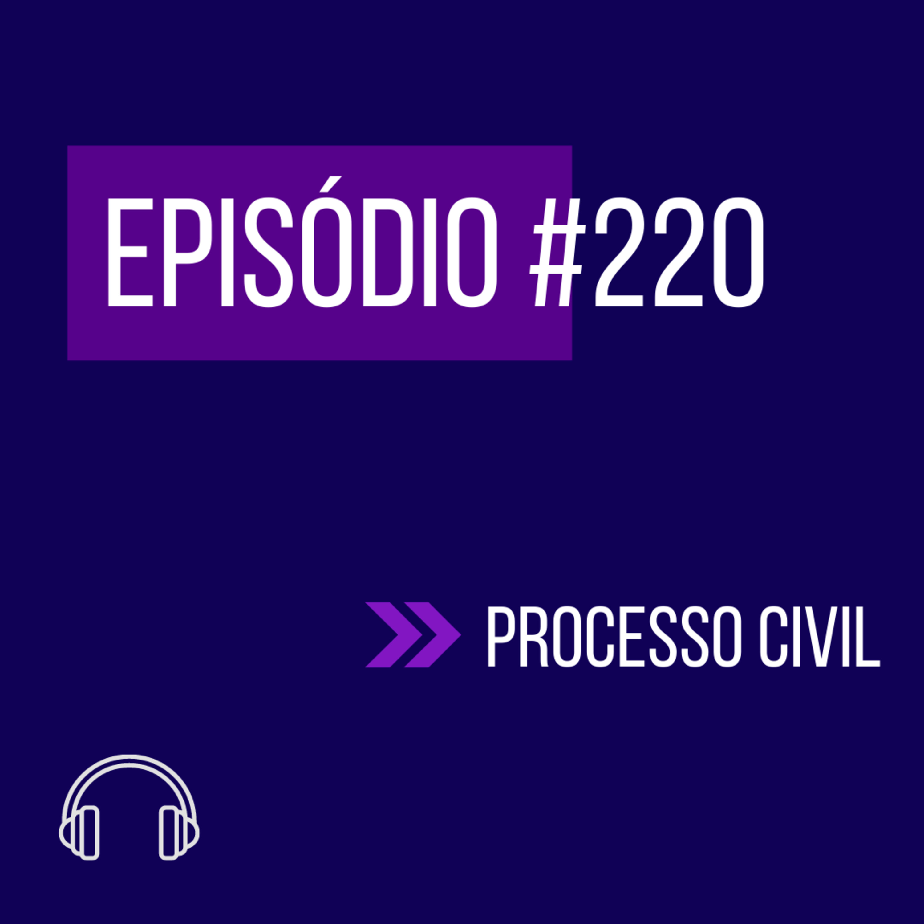 #220 - PROCESSO CIVIL (X UNIFICADO) episode artwork