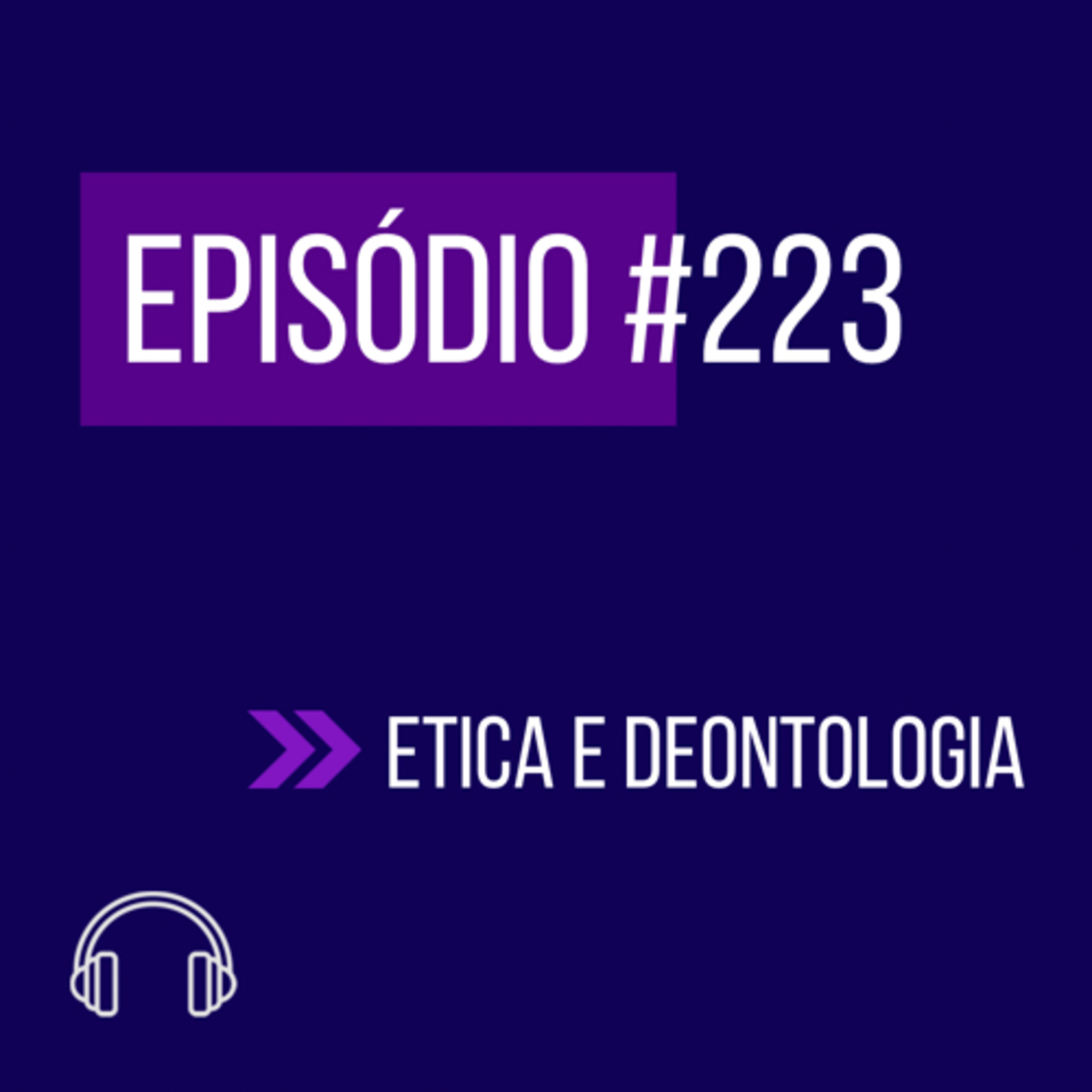 #223 - ÉTICA E DEONTOLOGIA (X UNIFICADO) episode artwork