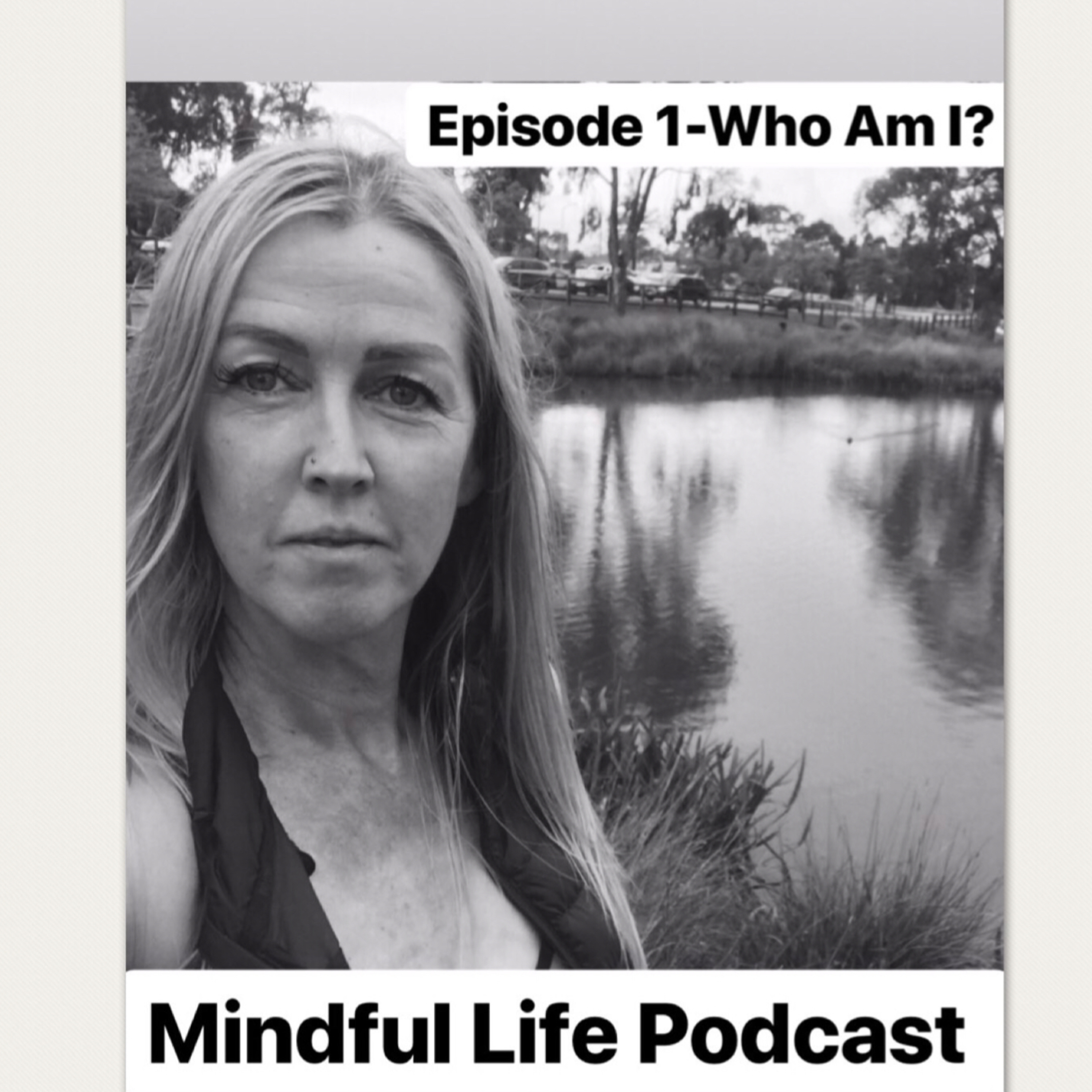 Episode #1 Mindful Life Podcast.  Who am I? 