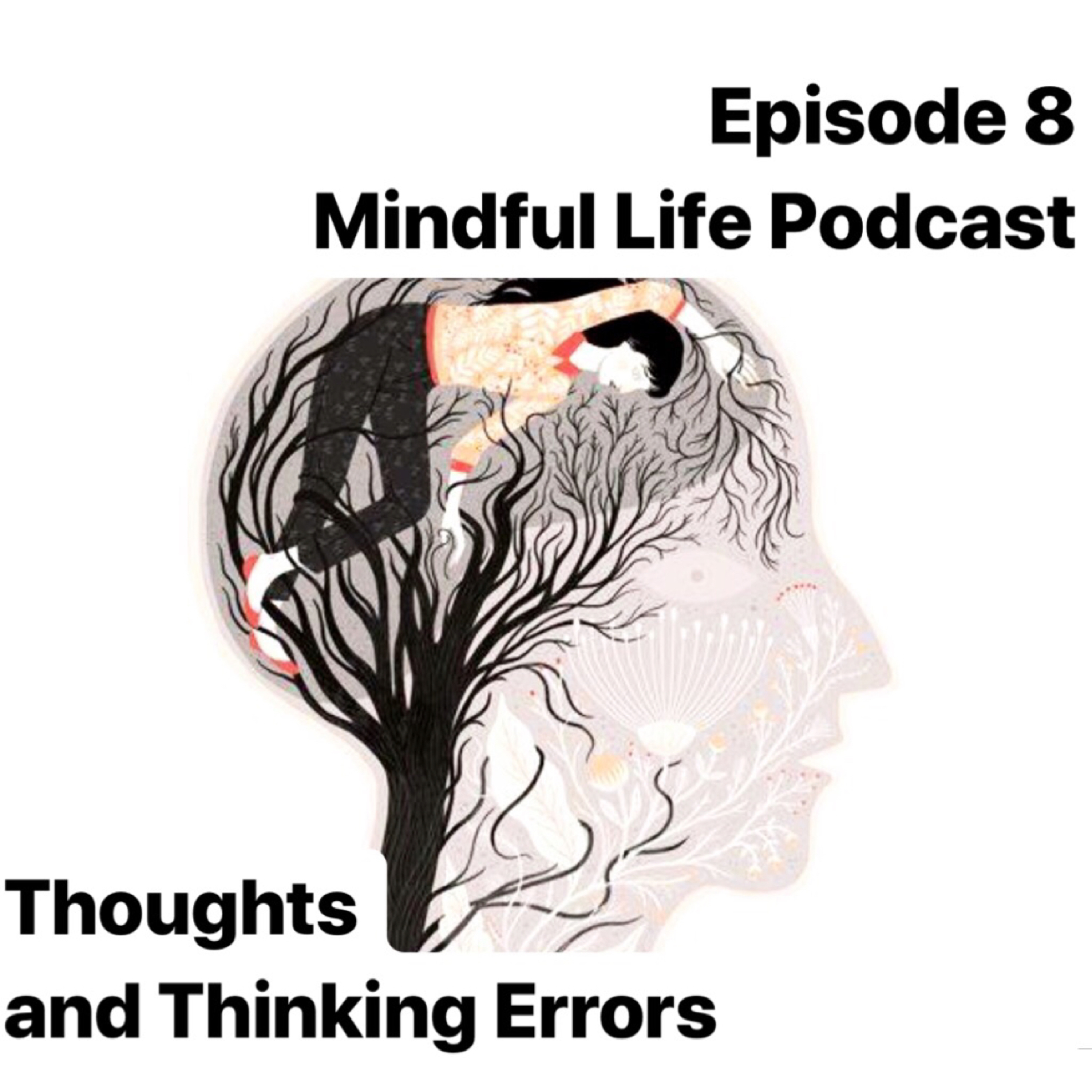Episode #8 Mindful Life Podcast, Thoughts and Thinking Errors  episode artwork