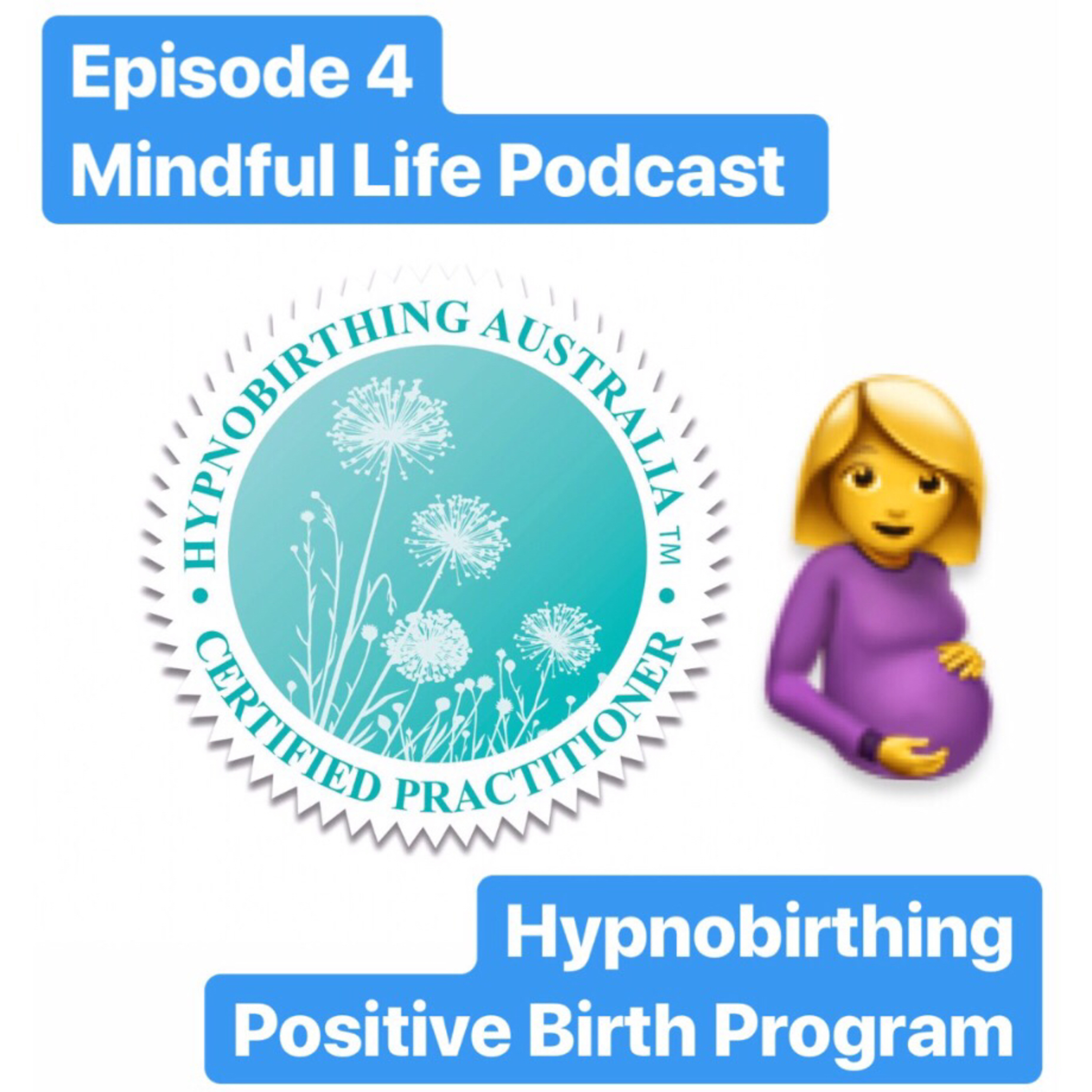 Episode #4 Mindful Life Podcast, Hypnobirthing Positive Birth Program  episode artwork