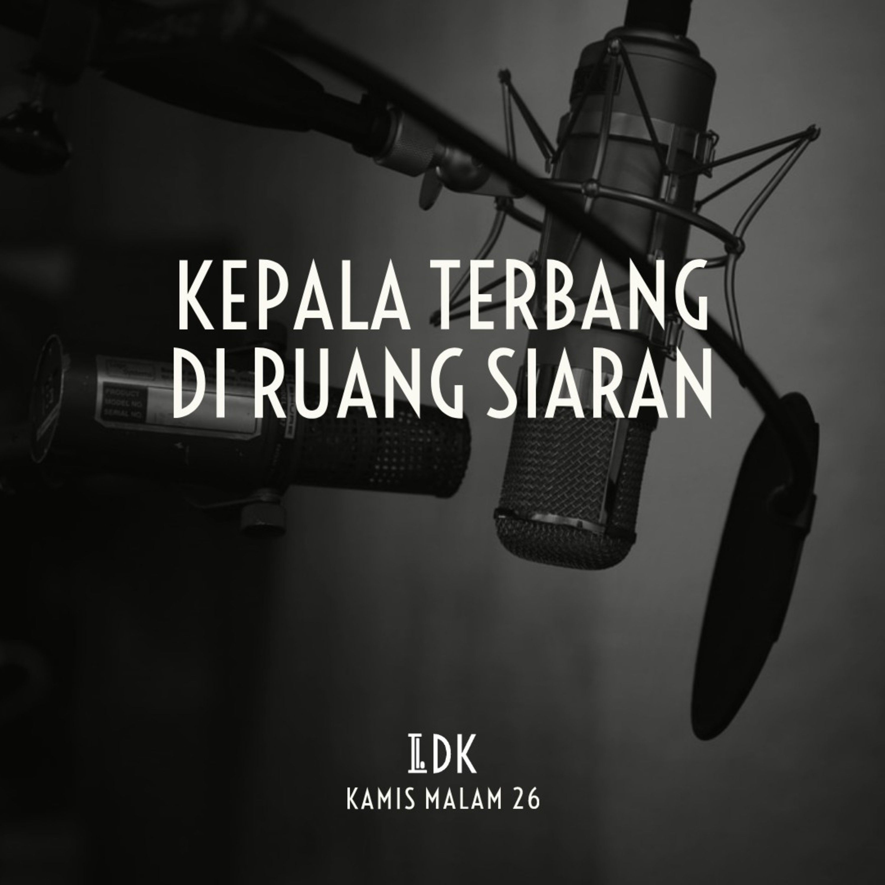 LDK KAMIS MALAM 26 - KEPALA TERBANG DI RUANG SIARAN
