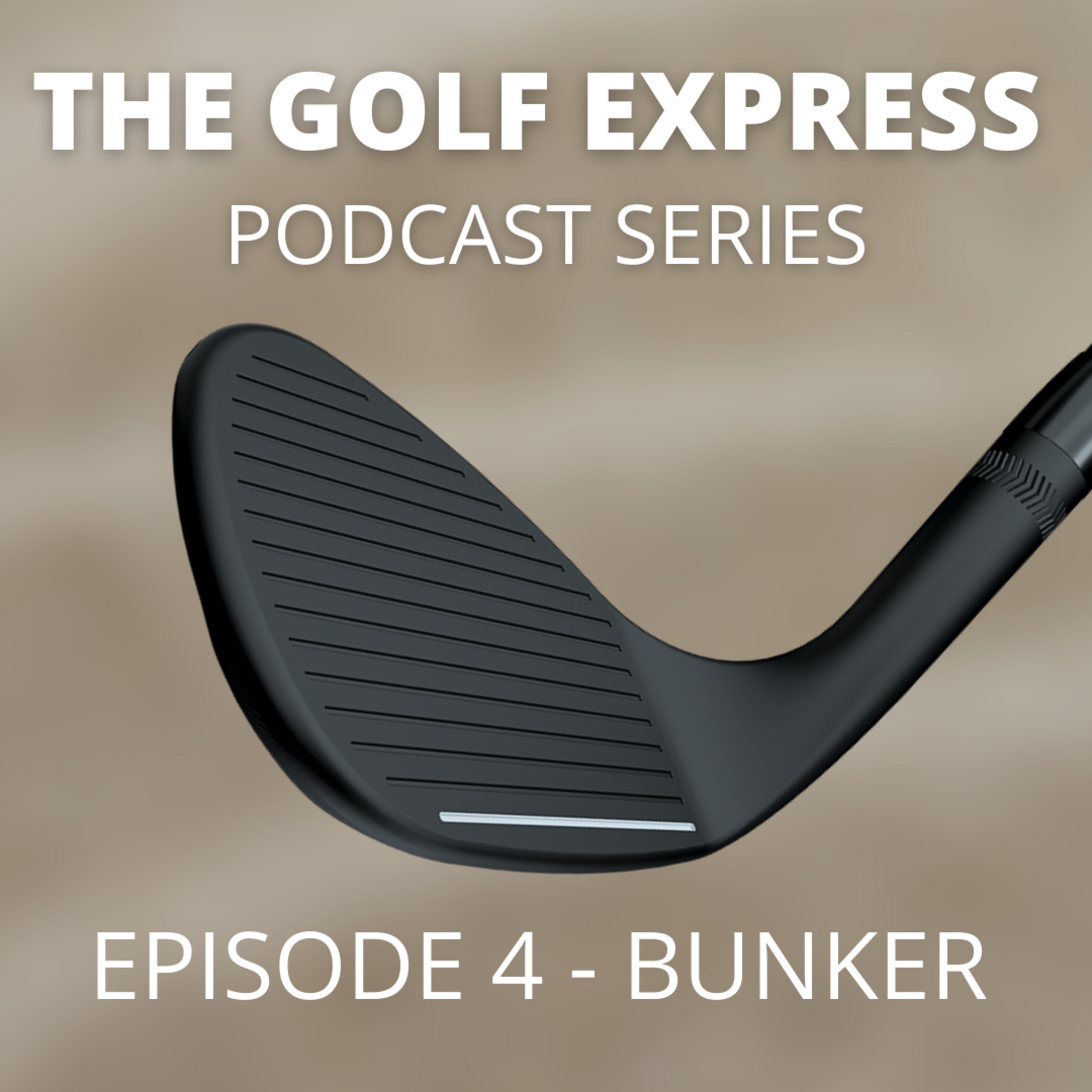 The Golf Express Podcast Series - Episode 4 - Bunker Shots 