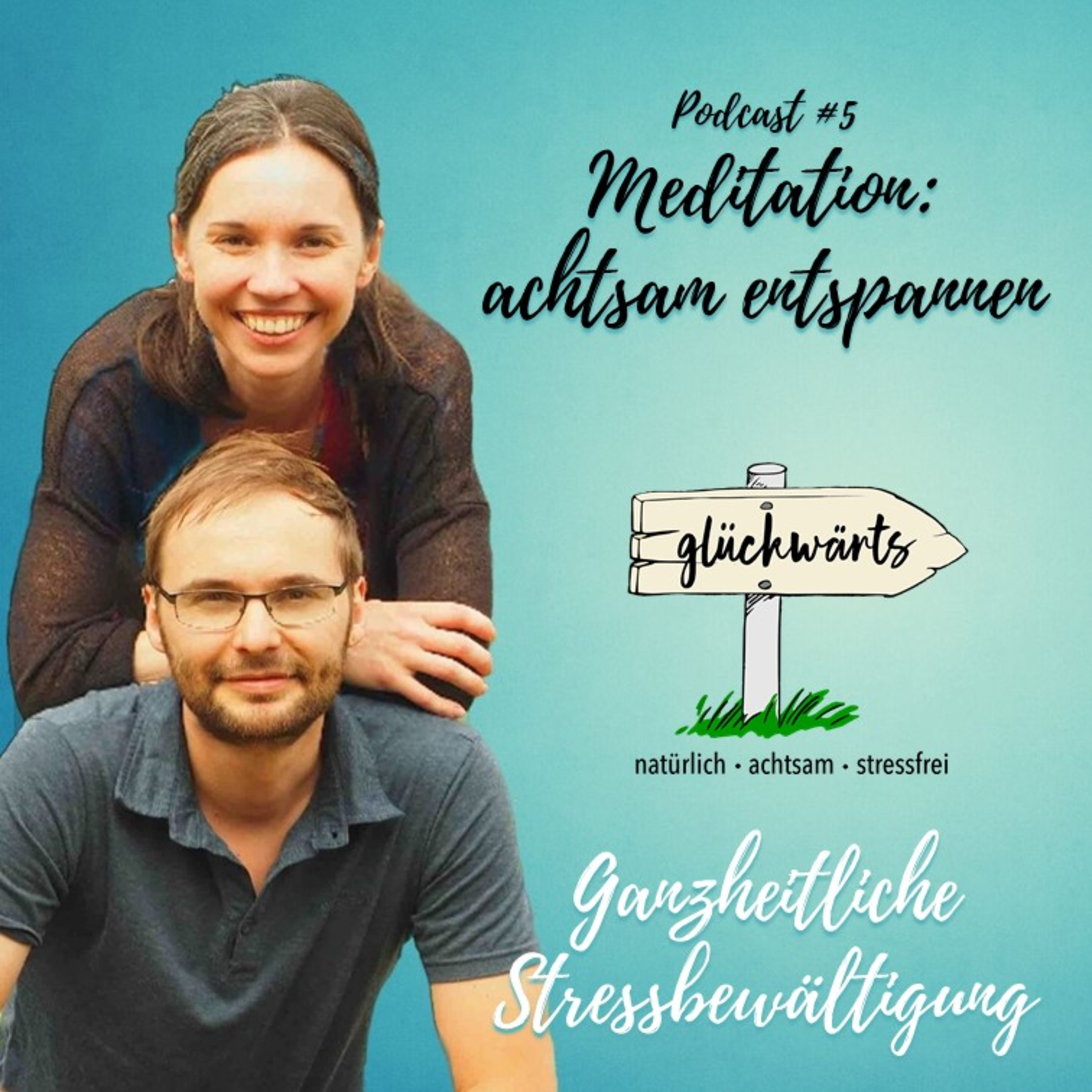 Glückwärts - natürlich, achtsam, stressfrei. Dein Podcast für ganzheitliche Stressbewältigung.