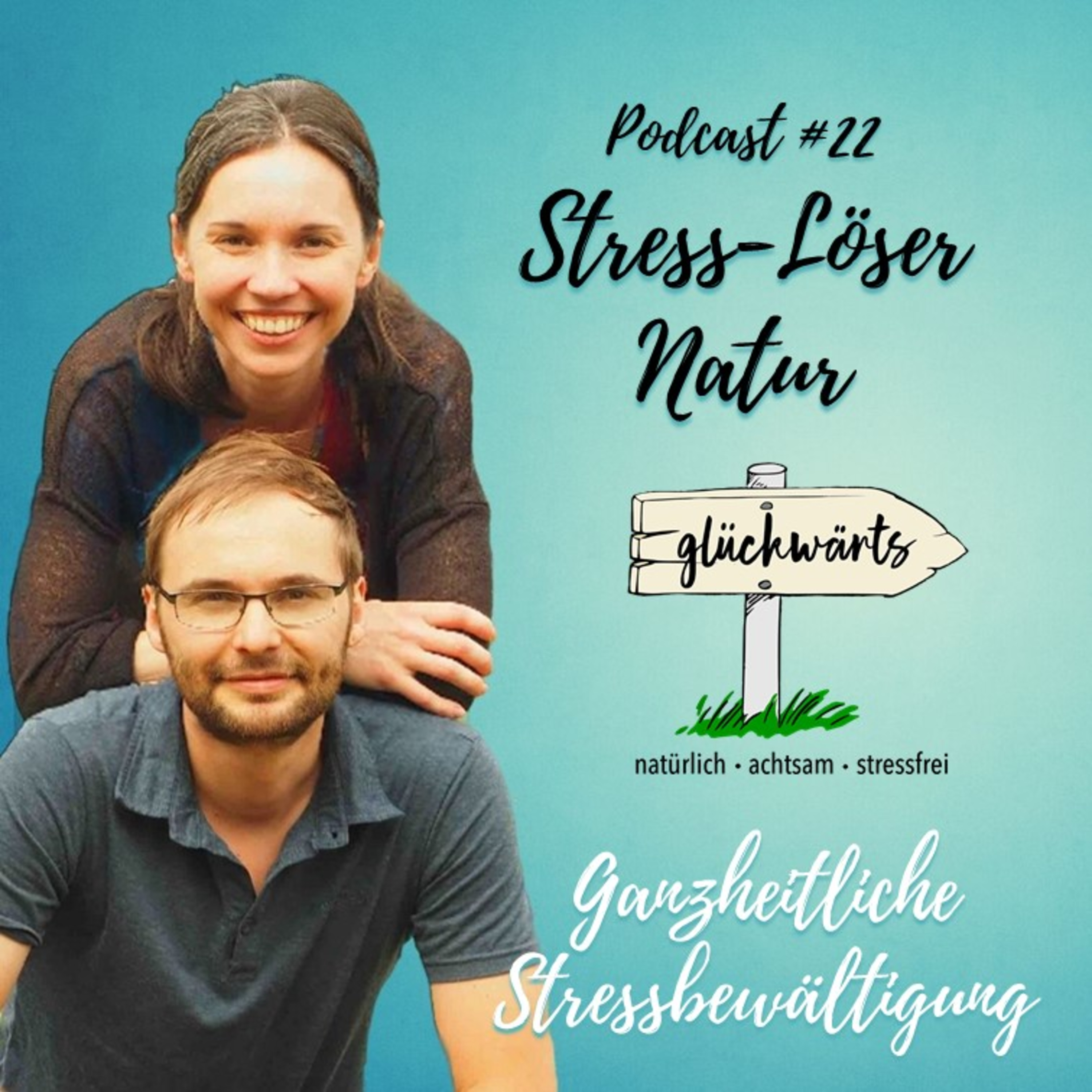 Glückwärts - natürlich, achtsam, stressfrei. Dein Podcast für ganzheitliche Stressbewältigung.