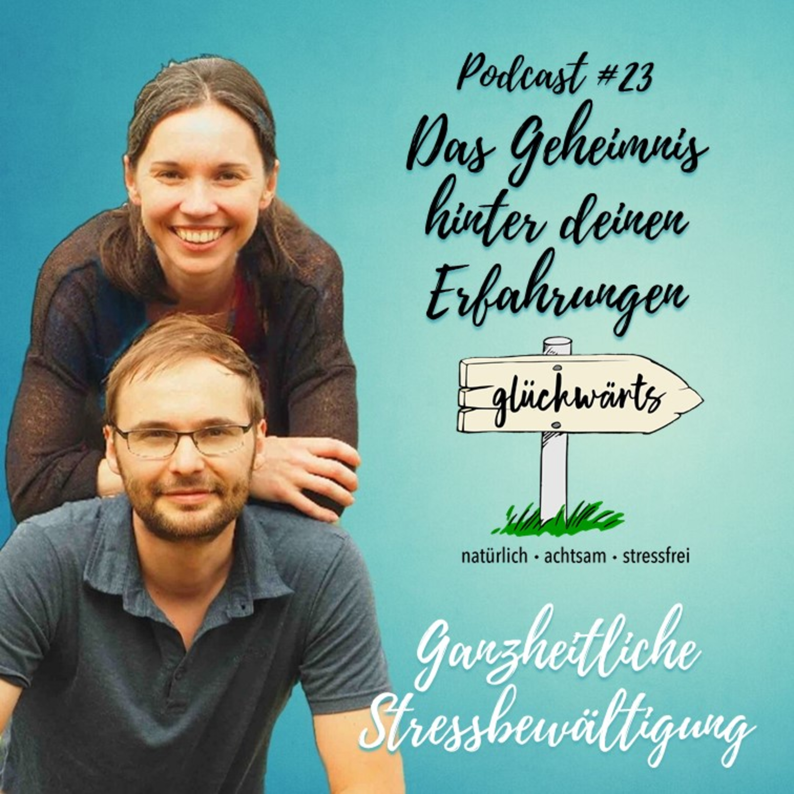 Glückwärts - natürlich, achtsam, stressfrei. Dein Podcast für ganzheitliche Stressbewältigung.