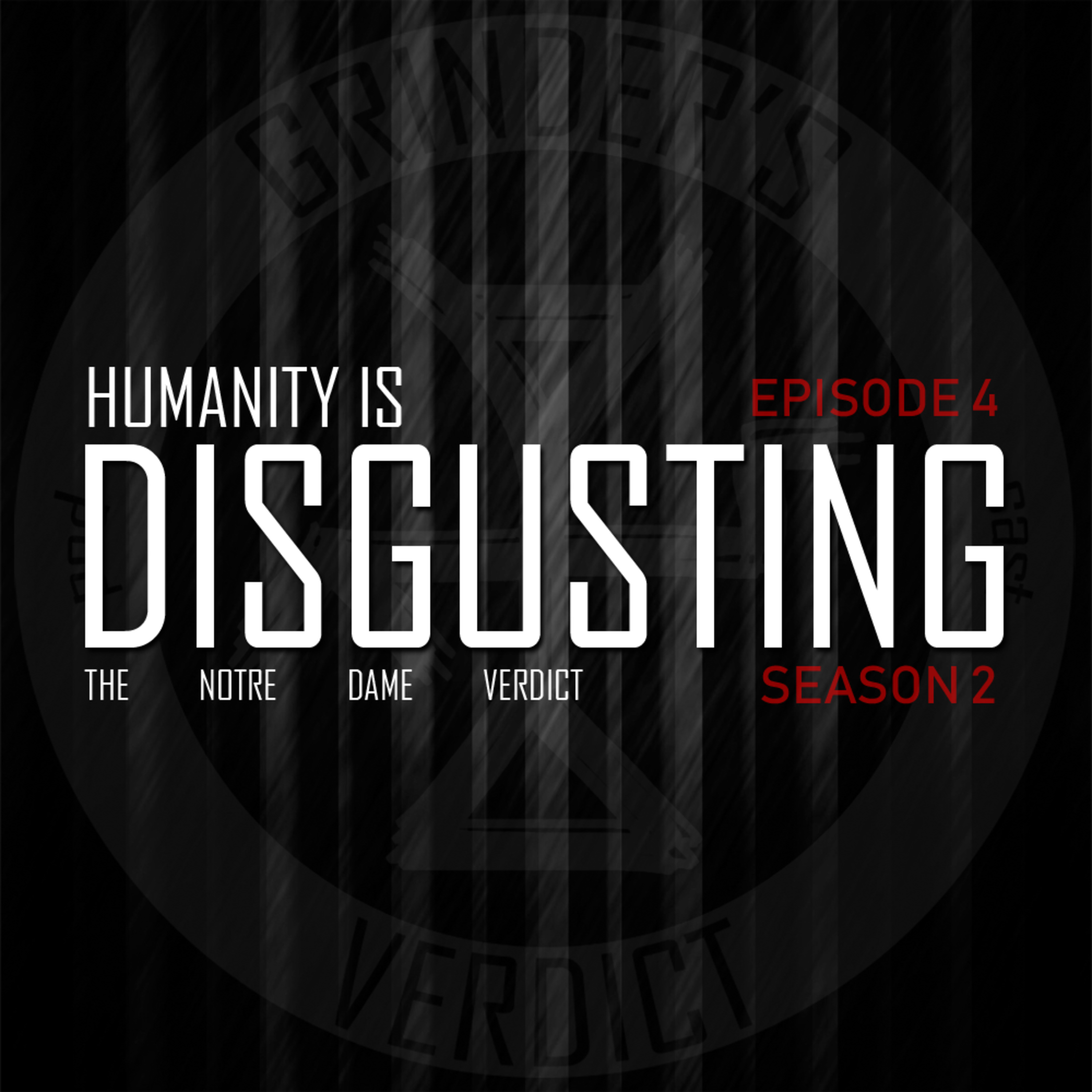 S2E04 - Humanity is Disgusting (Notre Dame Verdict) episode artwork