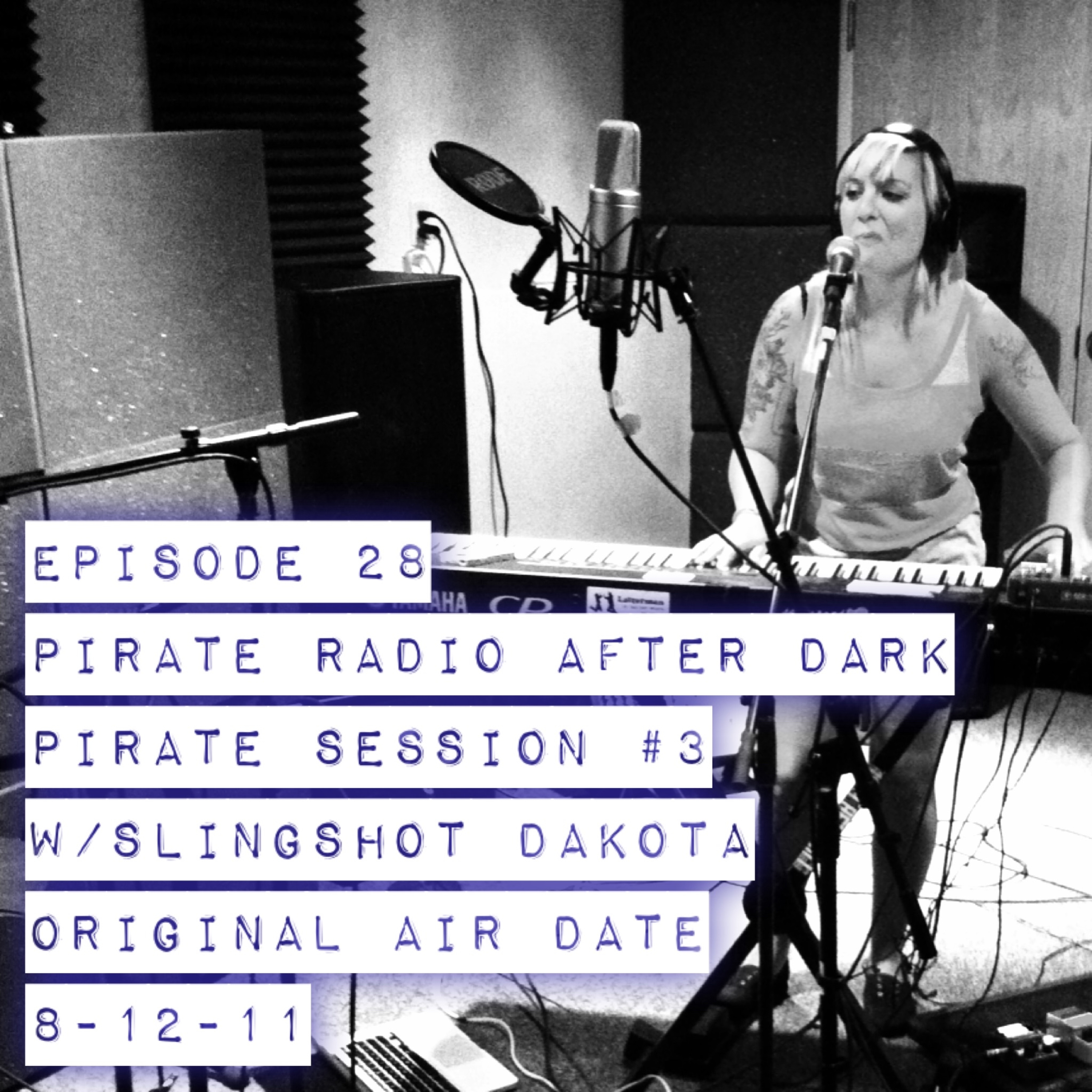 Ep. 28 with Slingshot Dakota (Pirate Session #3) originally aired 8-12-2011 episode artwork