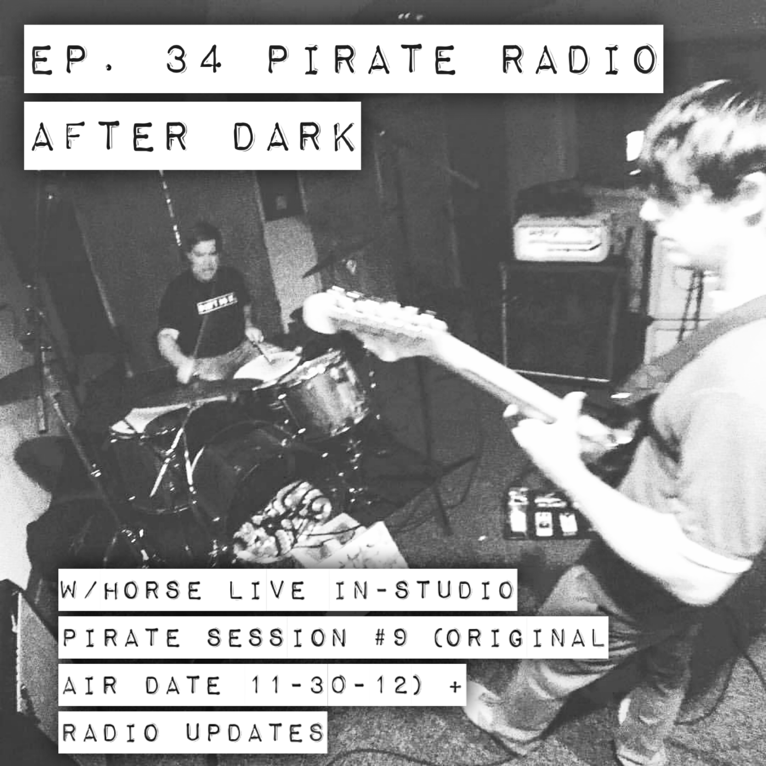 Ep. 34 w/HORSE live in studio Pirate Session #9 (Original Air Date 11-30-12) + Radio Updates episode artwork