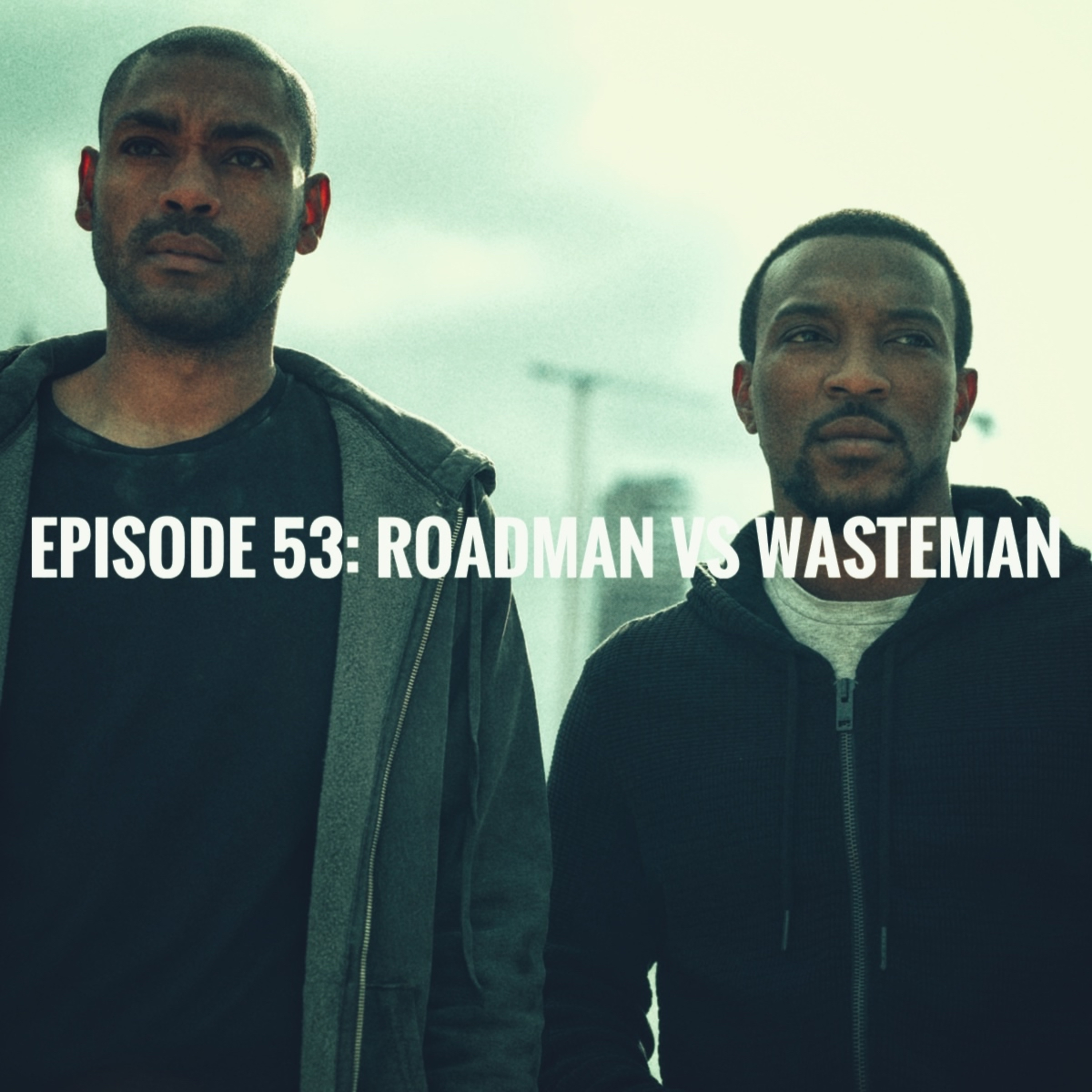 Episode 53: Roadman vs Wasteman episode artwork