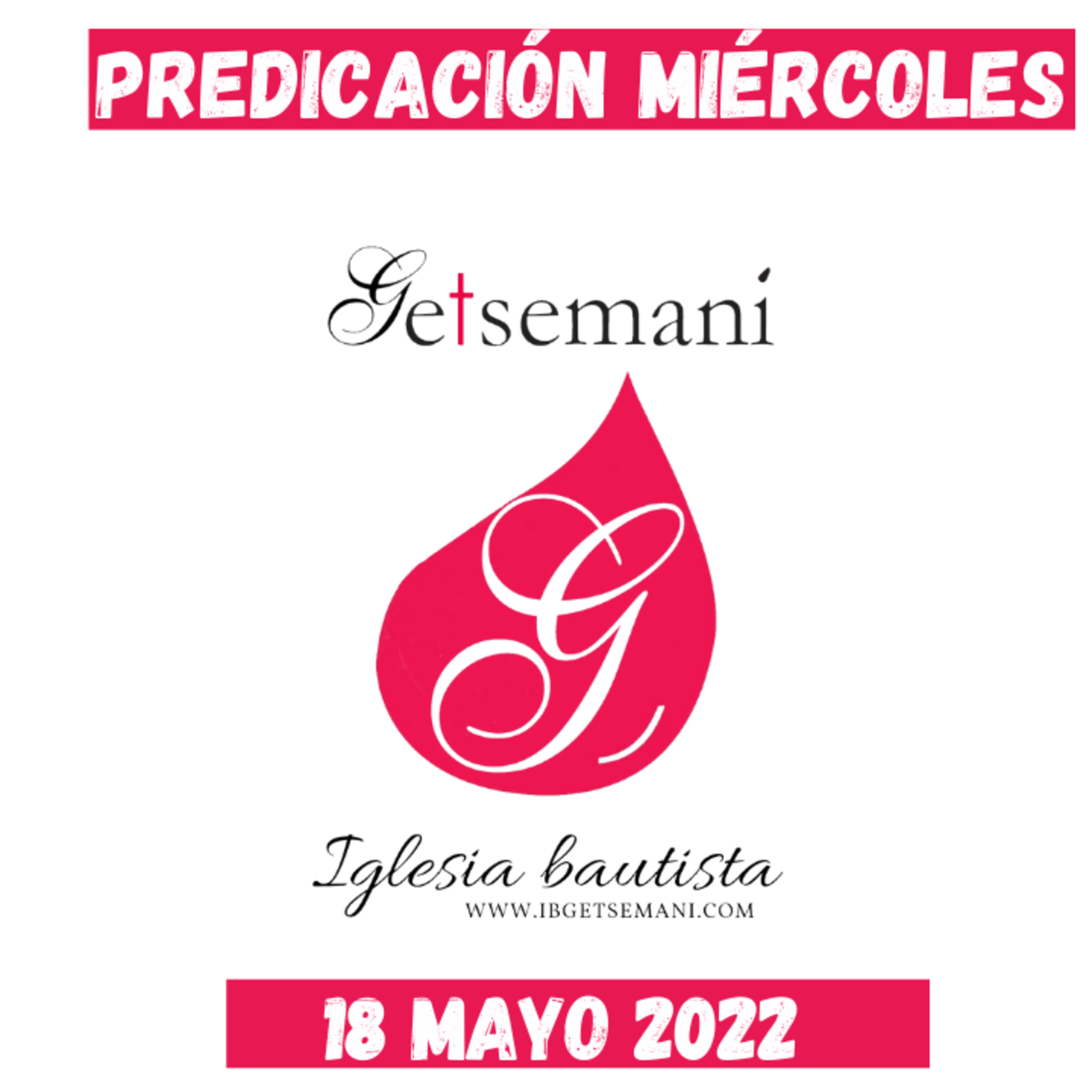 Predicación Getsemaní Miércoles 18 Mayo 2022 episode artwork