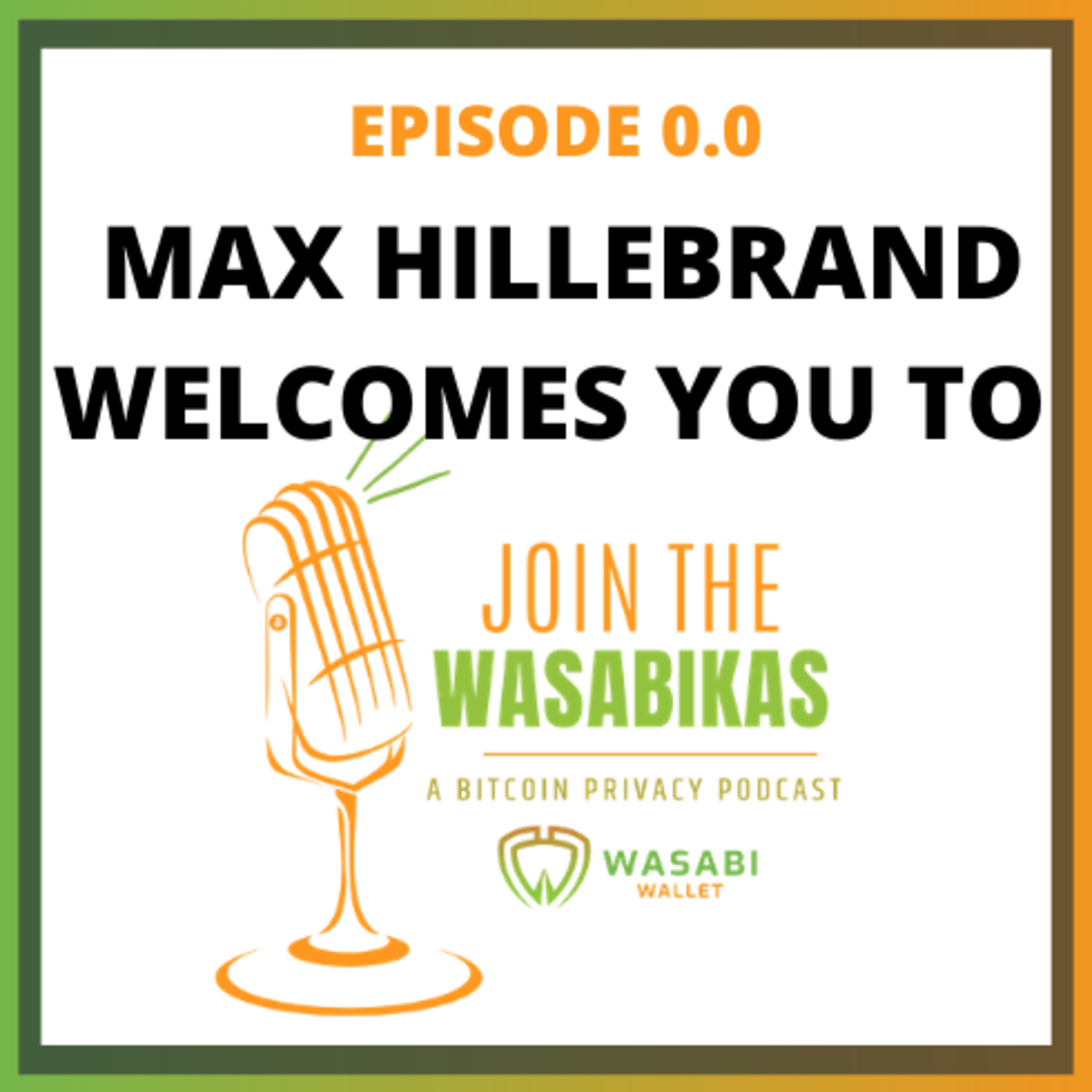 0.0 Max Hillebrand welcomes you to Join the Wasabikas - a Bitcoin Privacy Podcast episode artwork