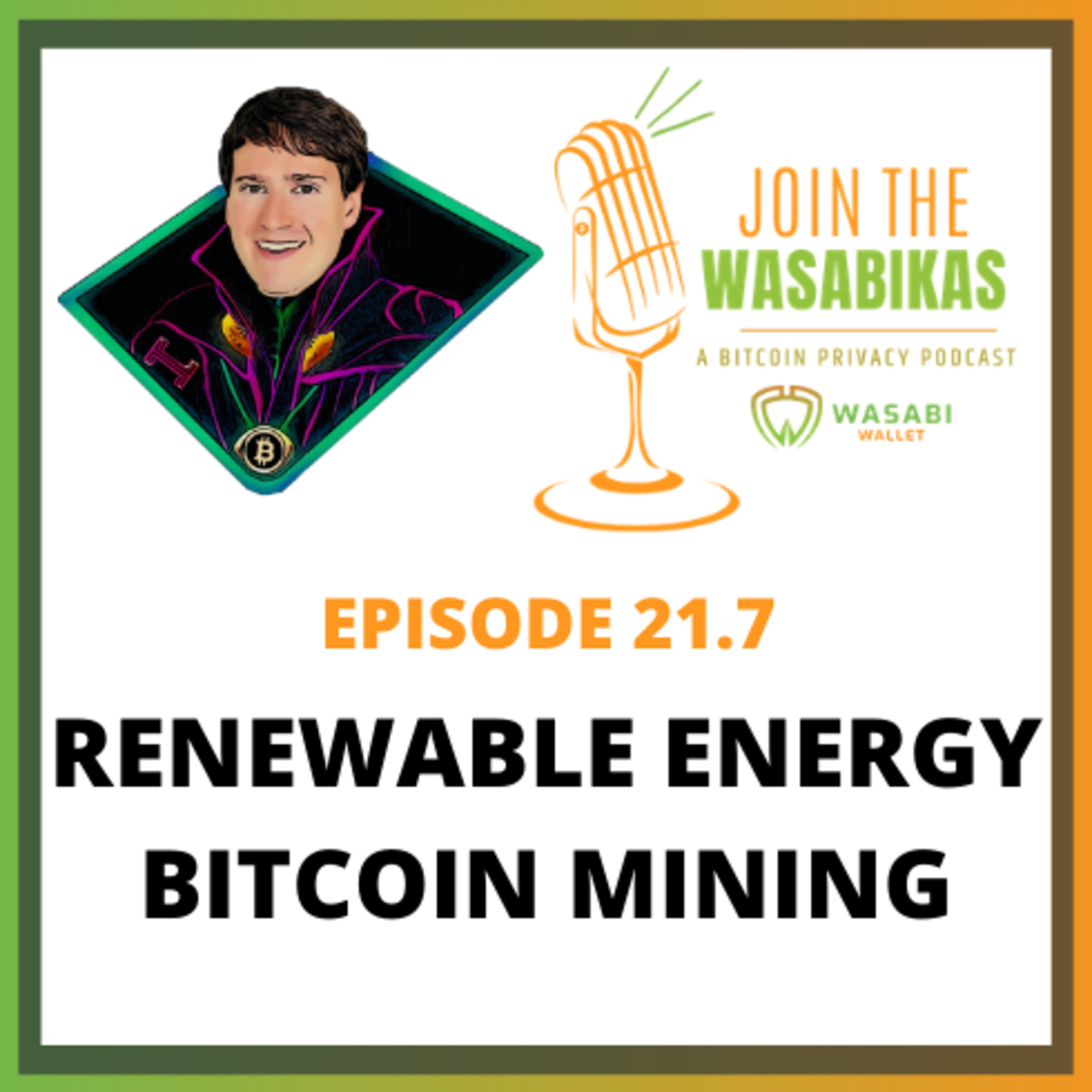 21.7 Renewable Energy Bitcoin Mining || Alex Gladstein episode artwork