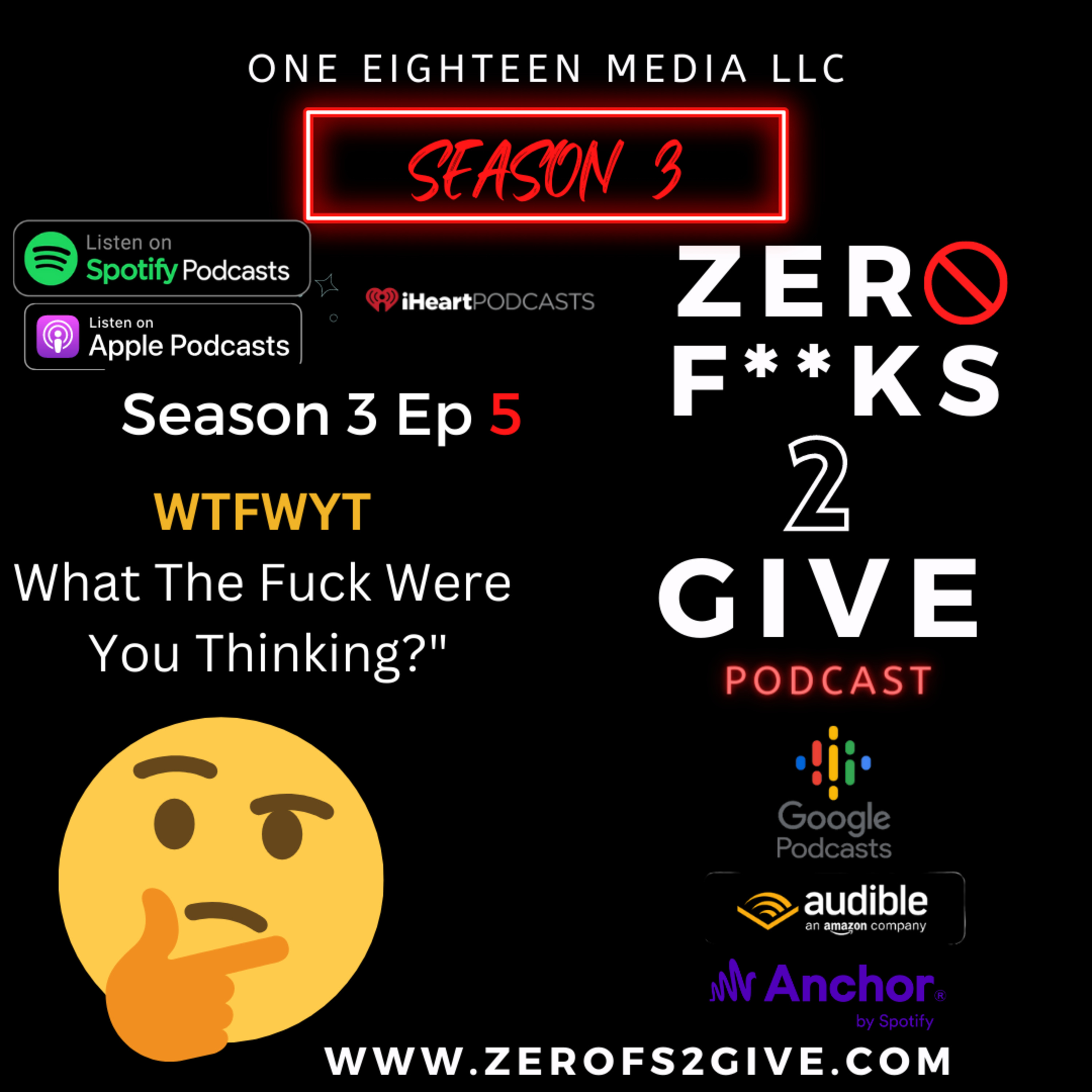 S3 Ep5 Zero Fucks 2 Give Podcast "WTFWYT....What The Fuck Were You Thinking?"