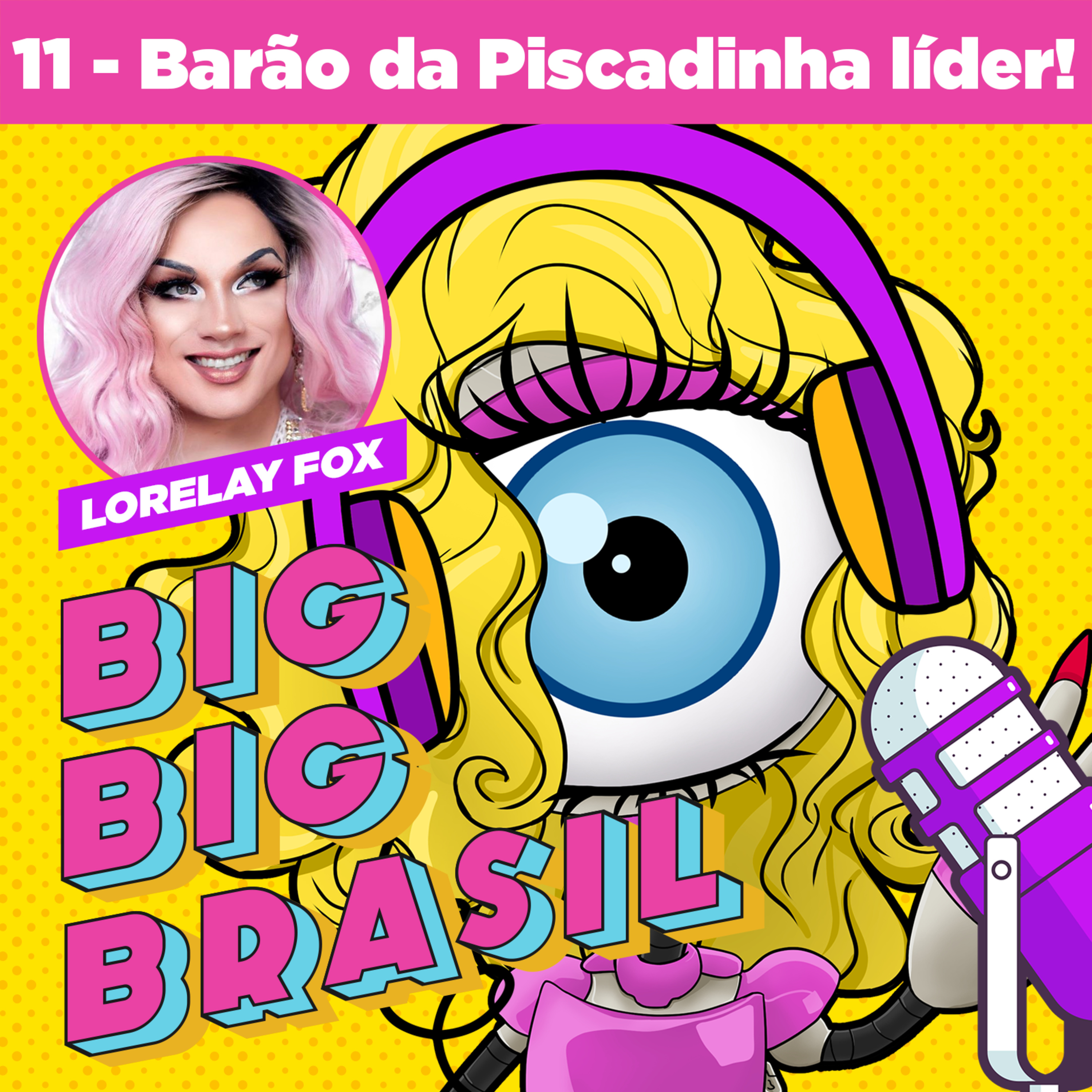 EP 11 - Barão da Piscadinha (Lariquinha) líder da semana e resumão com @Lorelay_Fox