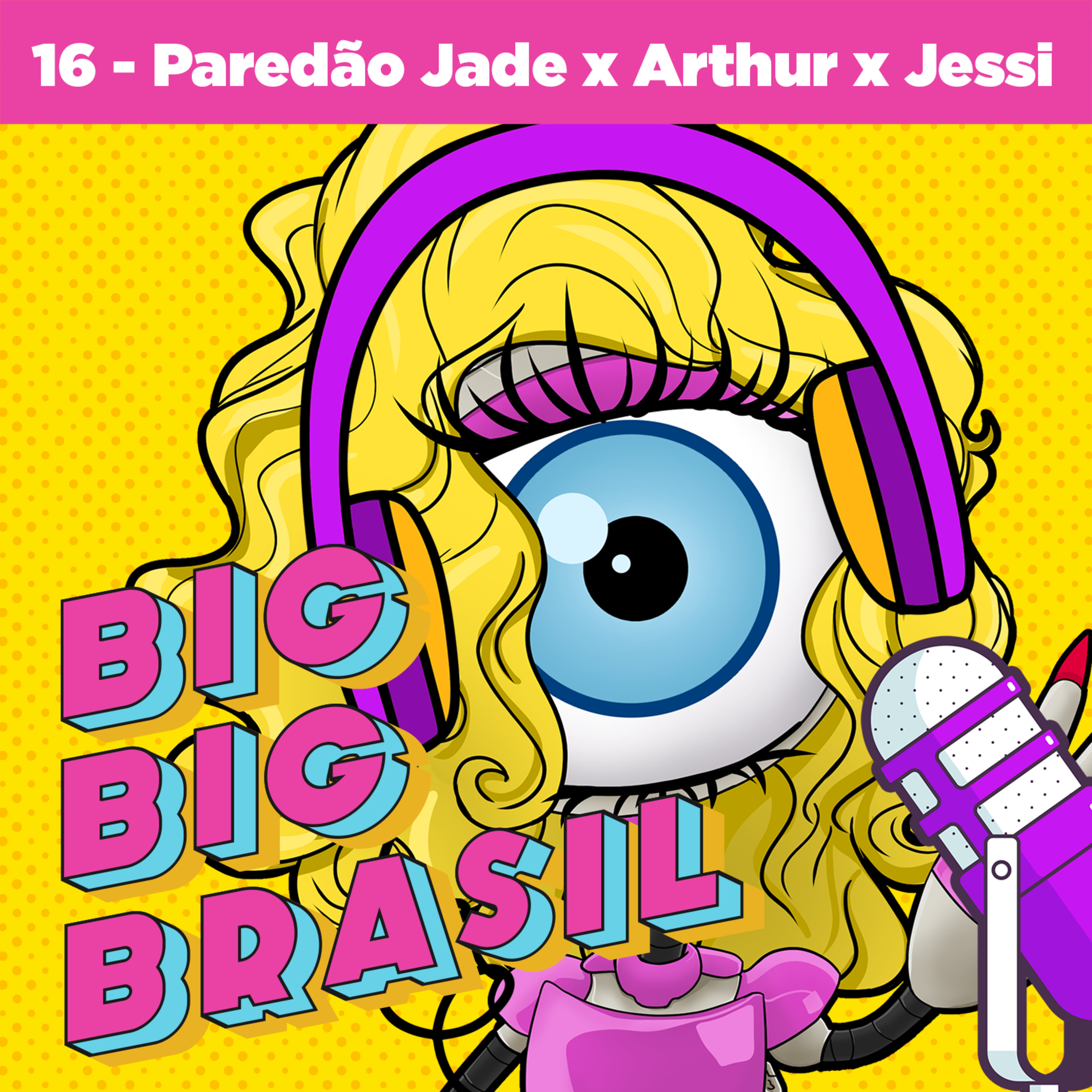 EP 16 - TRETA no bbb + paredão Jade x Arthur x Jessi