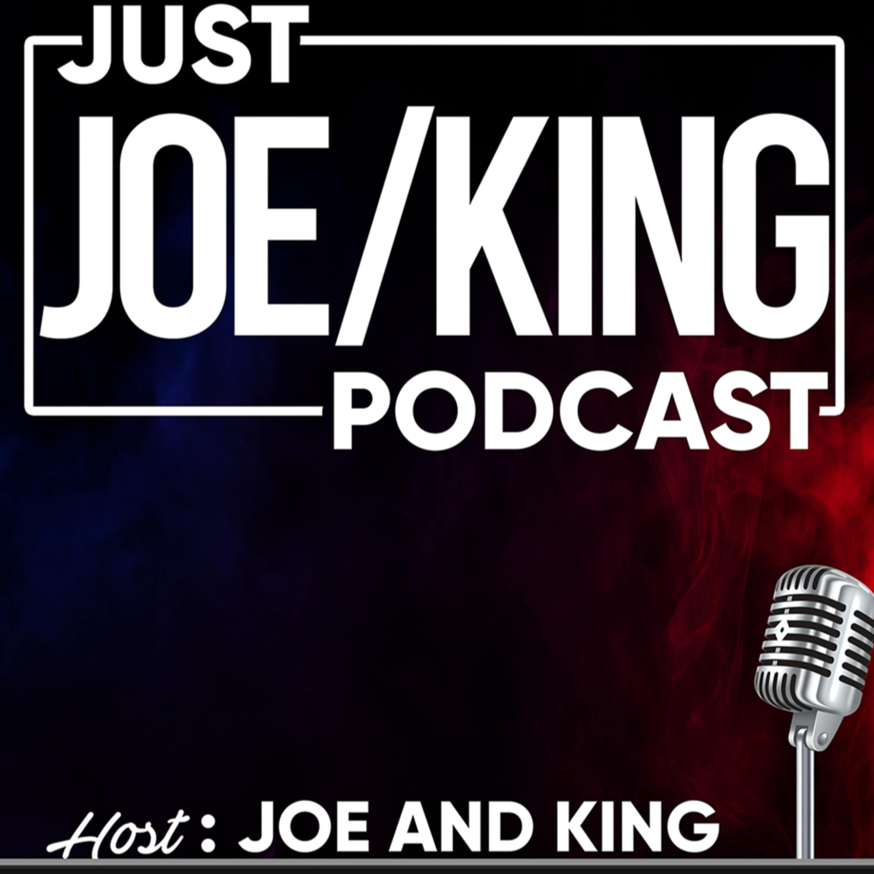 Just Joe/King Podcast