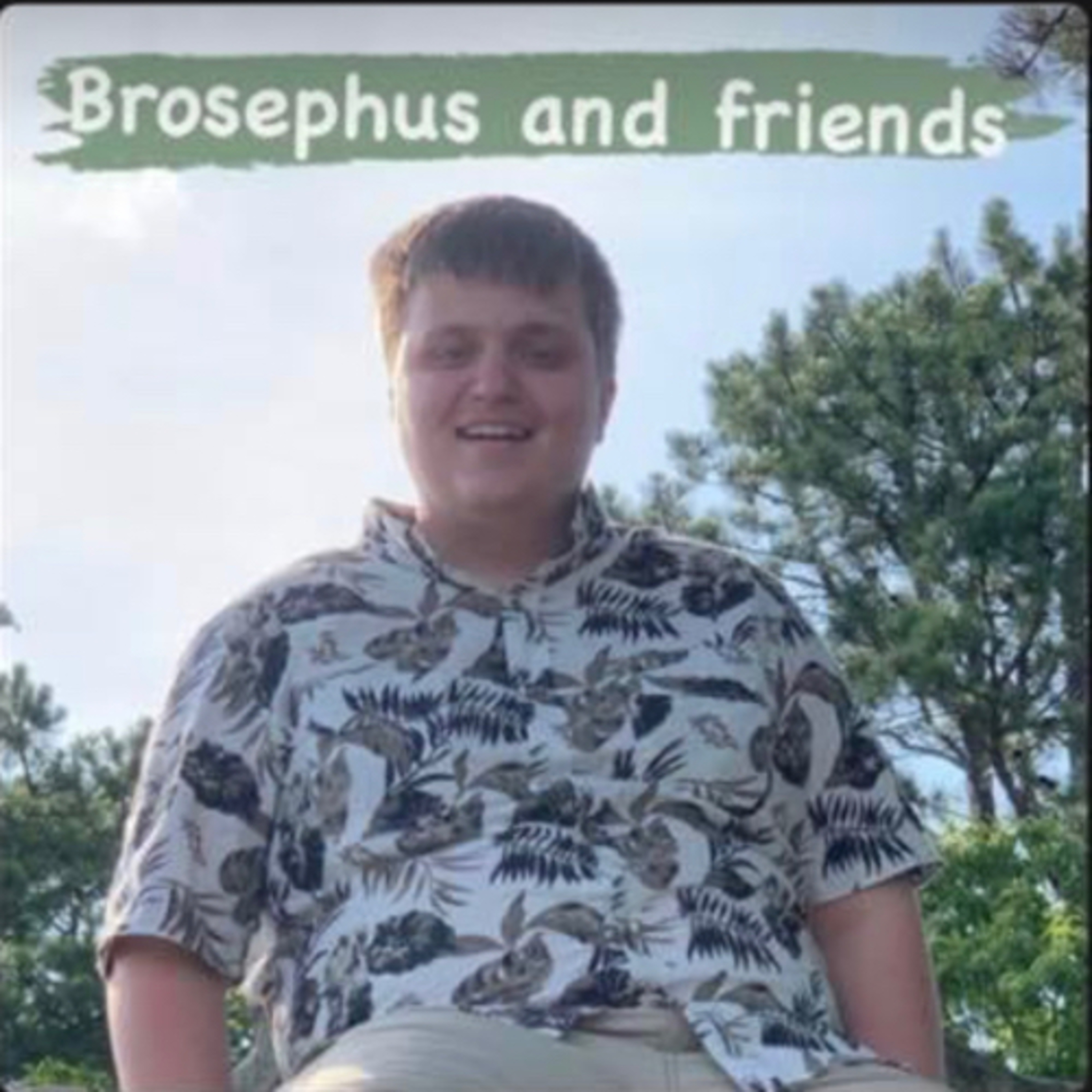 Brosephus and friends